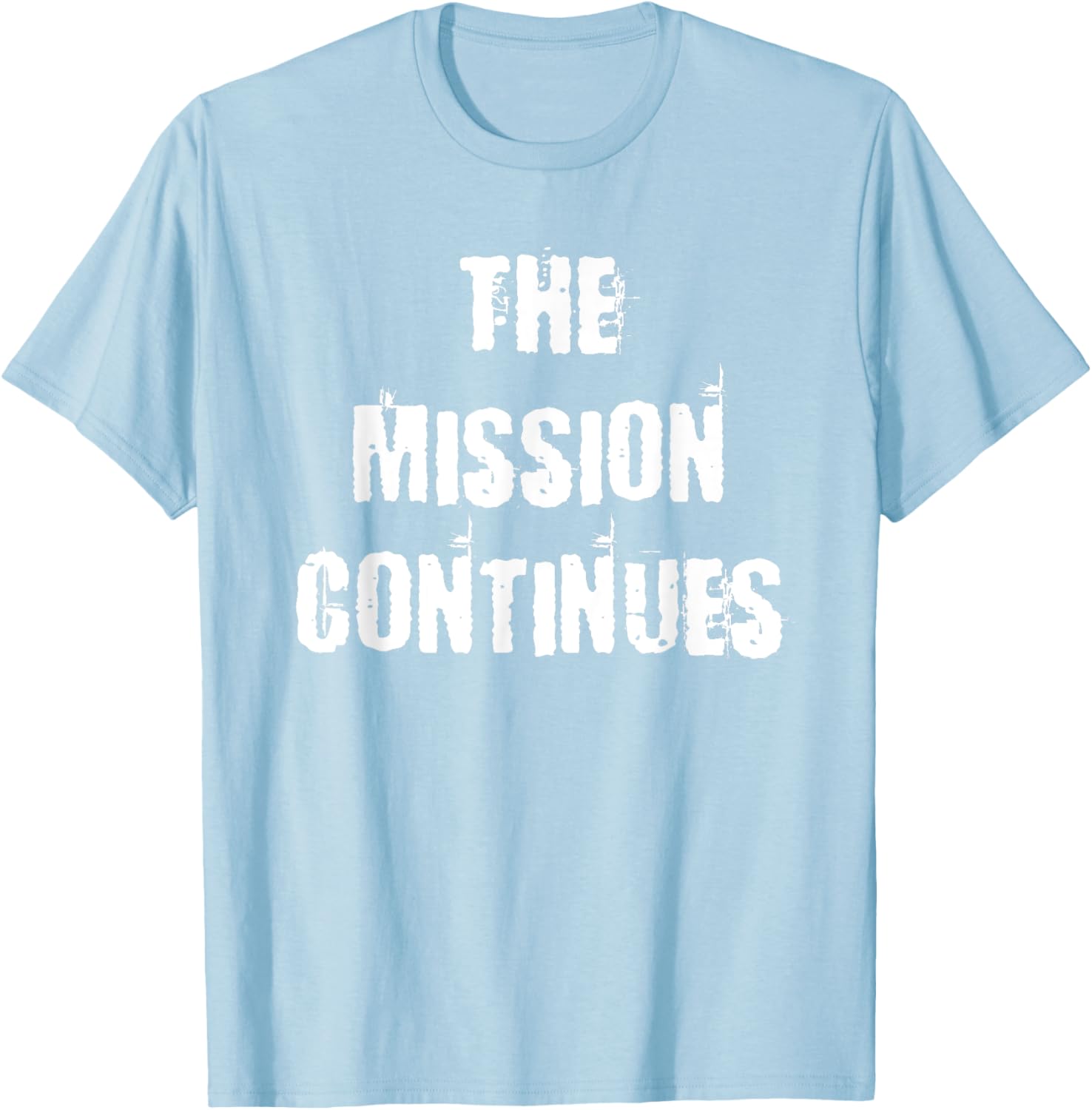 The Mission Continues T-Shirt for Men and Women - Stylish and Comfortable - 9
