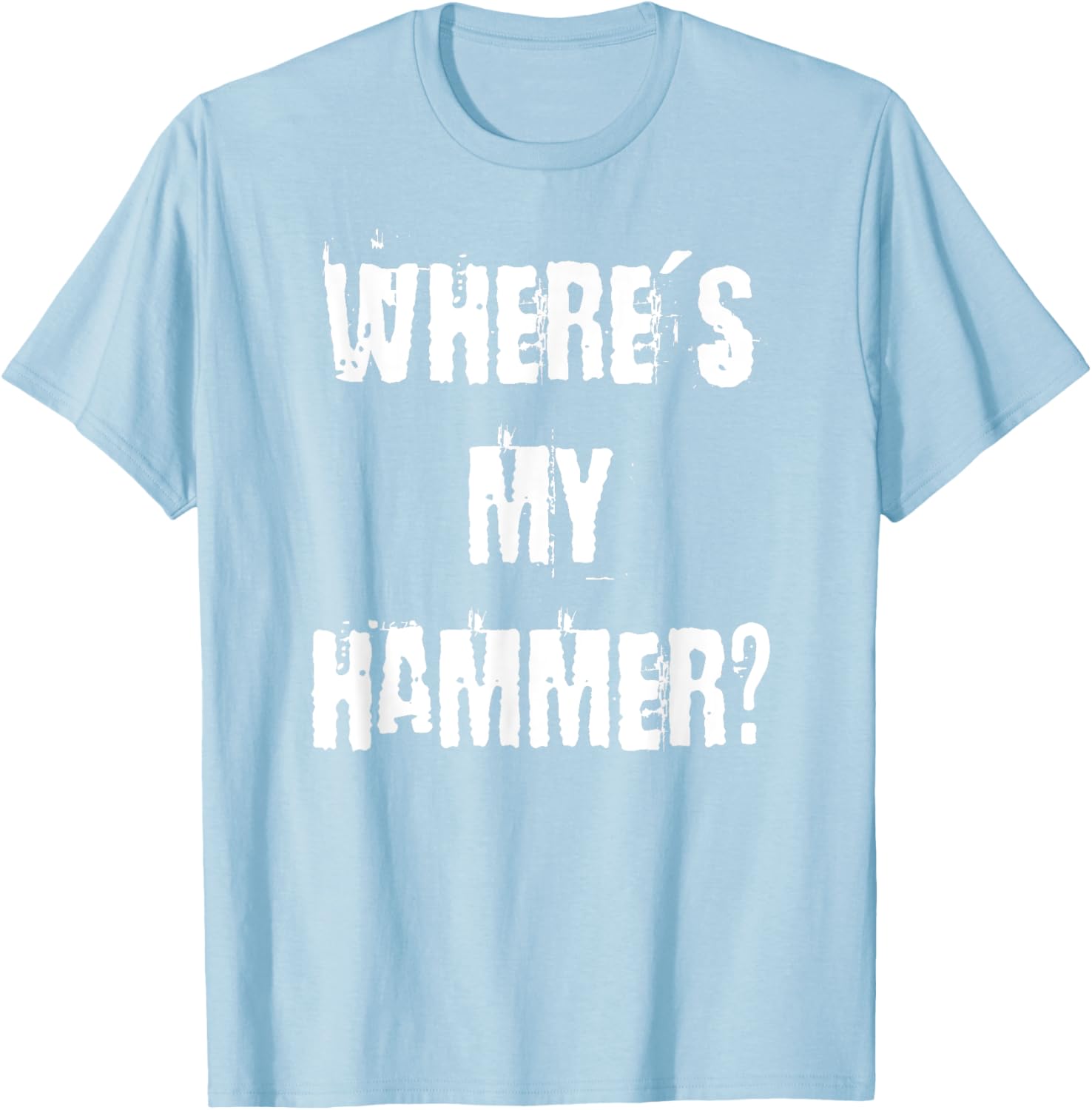 Where's My Hammer Handyman T-Shirt for DIY Enthusiasts and Workers - 13