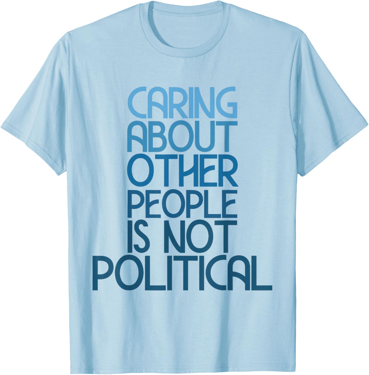 Caring About Others Is Not Political Funny Saying T-Shirt for Everyone - 15