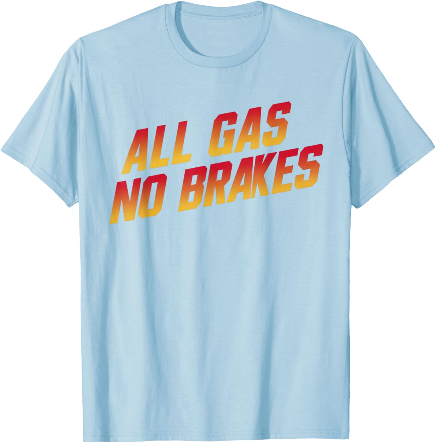 All Gas No Brakes Motivational Quote T-Shirt for Inspiring Style - 21