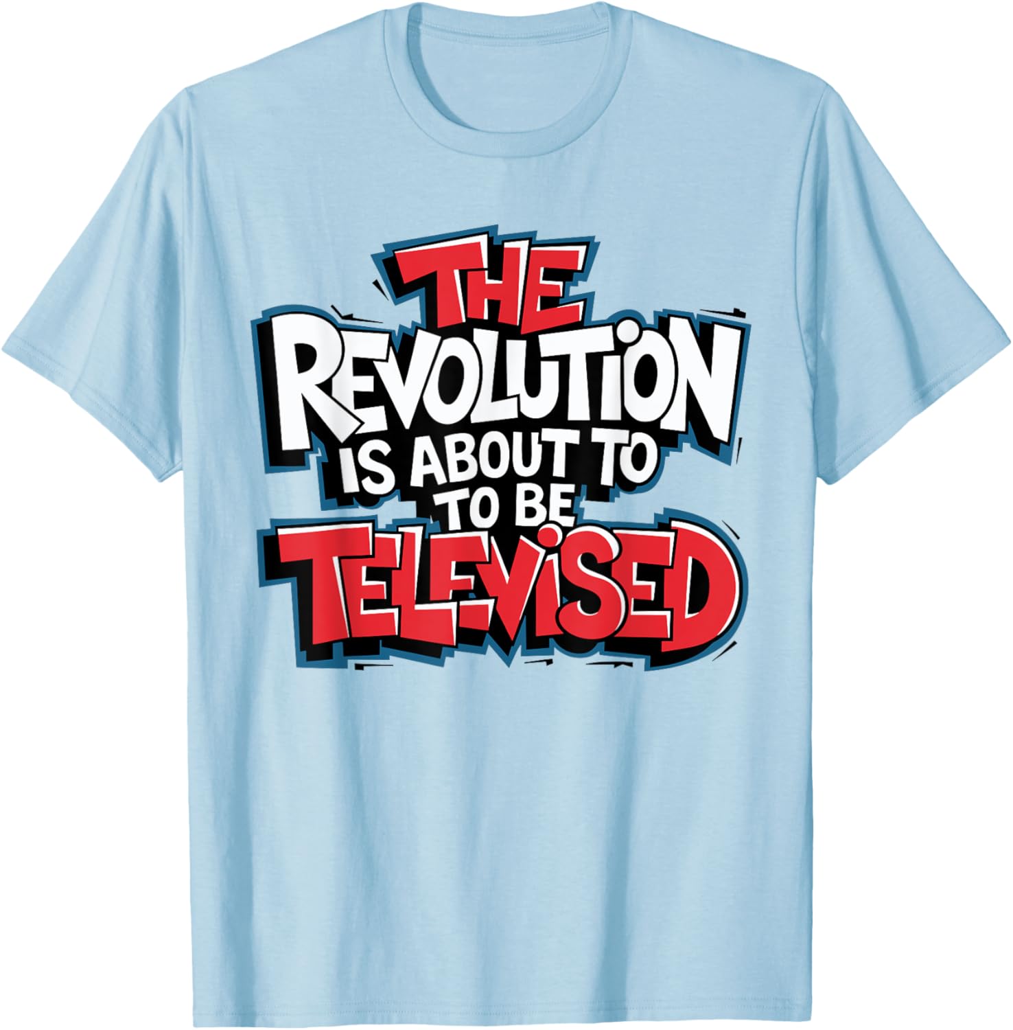 The Revolution Will Be Televised T-Shirt for Bold Fashion Lovers - 10