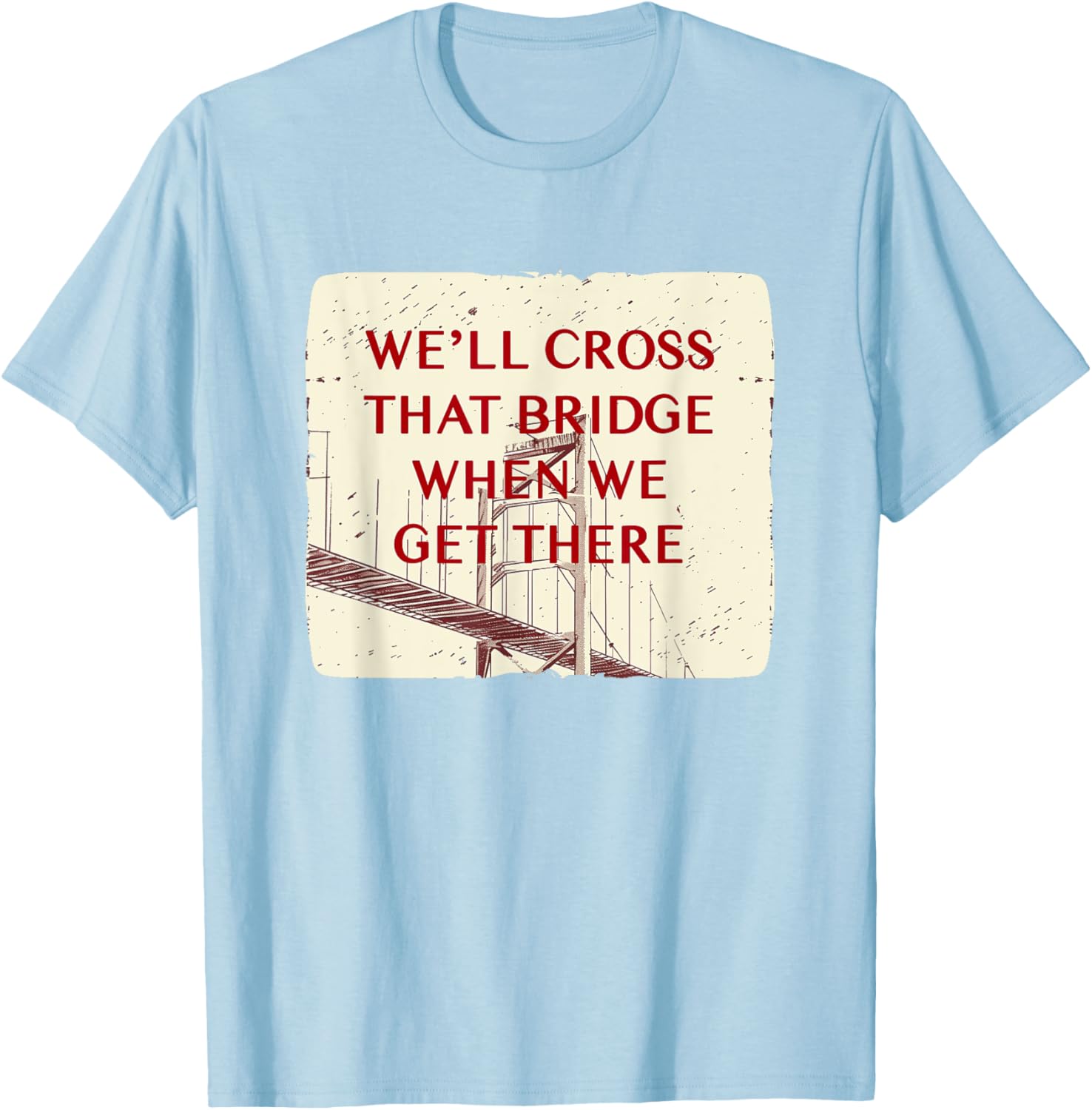We'll Cross That Bridge Idiom Costume T-Shirt for Kids and Adults - 10