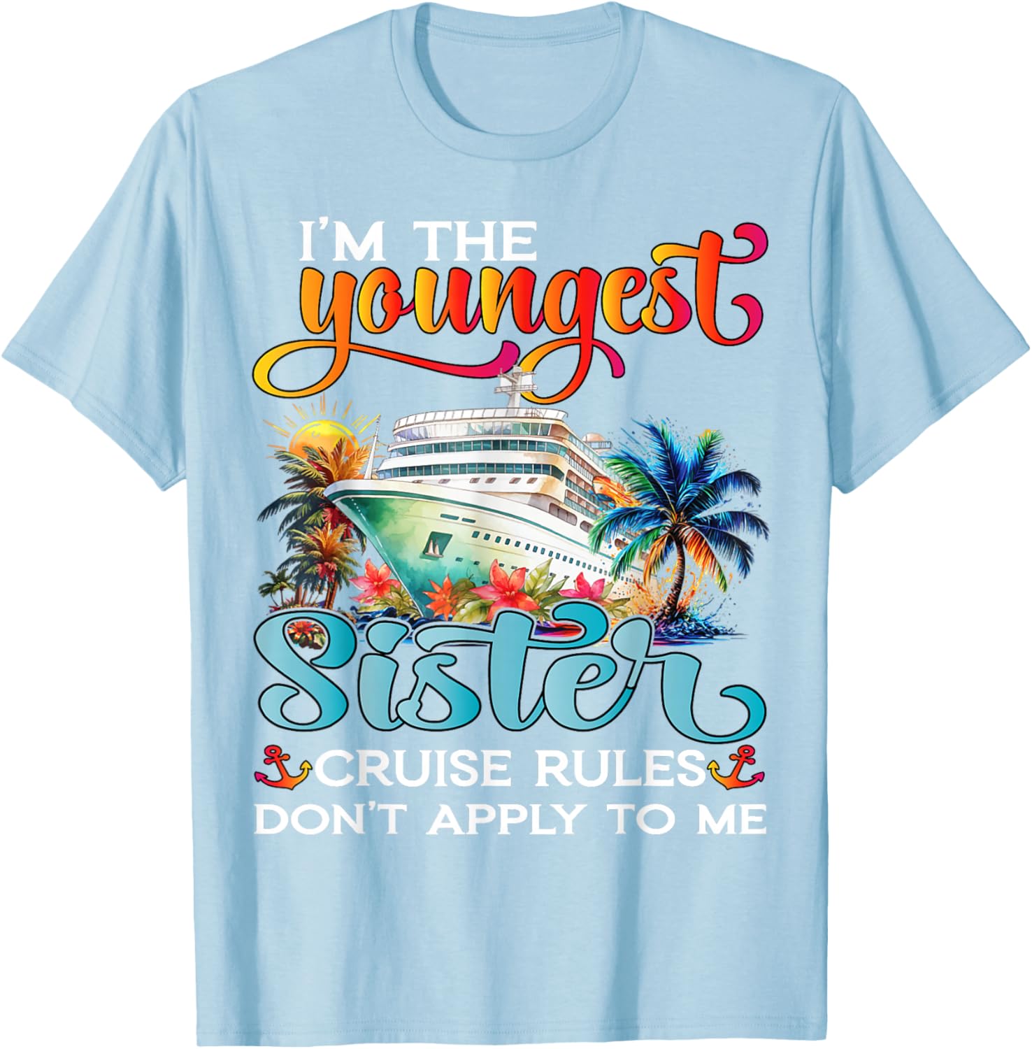 Youngest Sister Rules Don't Apply T-Shirt for Sisters Cruise 2025 - 2