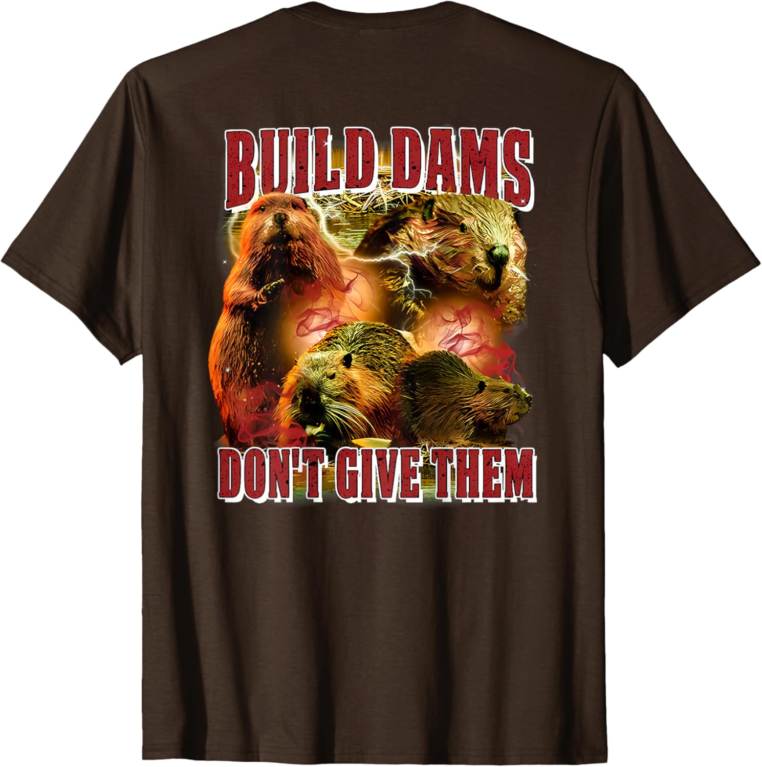 Build Dams Don't Give Them T-Shirt Stylish & Comfortable Apparel for All - 11