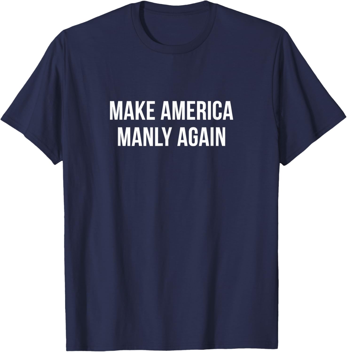 Make America Manly Again T-Shirt for Bold Fashion and Expression - 12