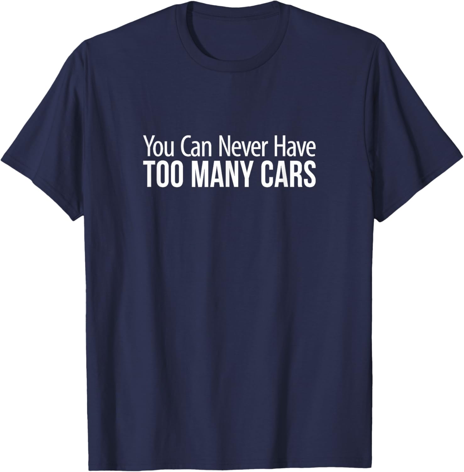 You Can Never Have Too Many Cars T-Shirt for Car Enthusiasts and Collectors - 4