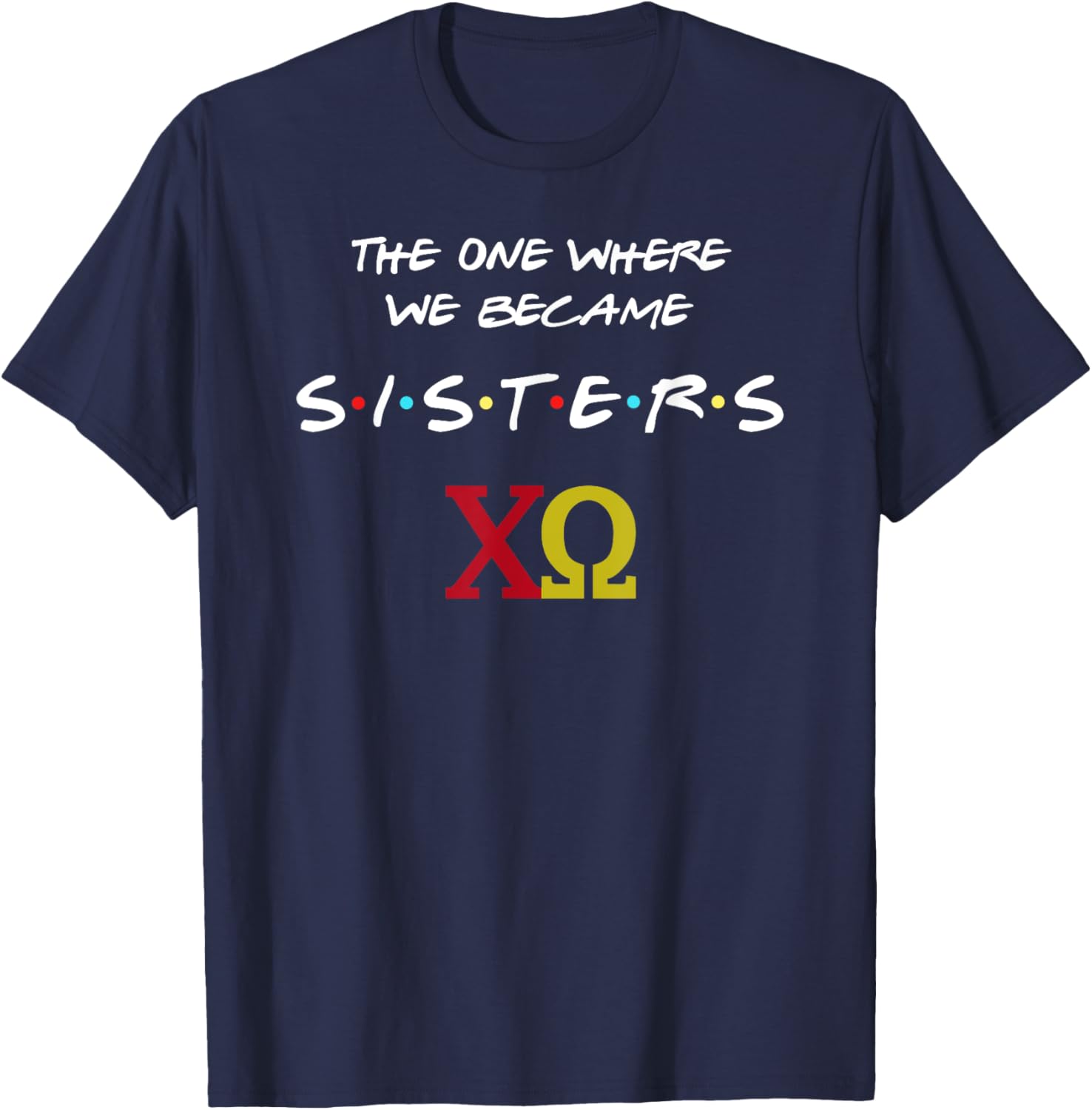 Chi Omega T-Shirt The One Where We Become Sisters Fun Sorority Apparel - 24
