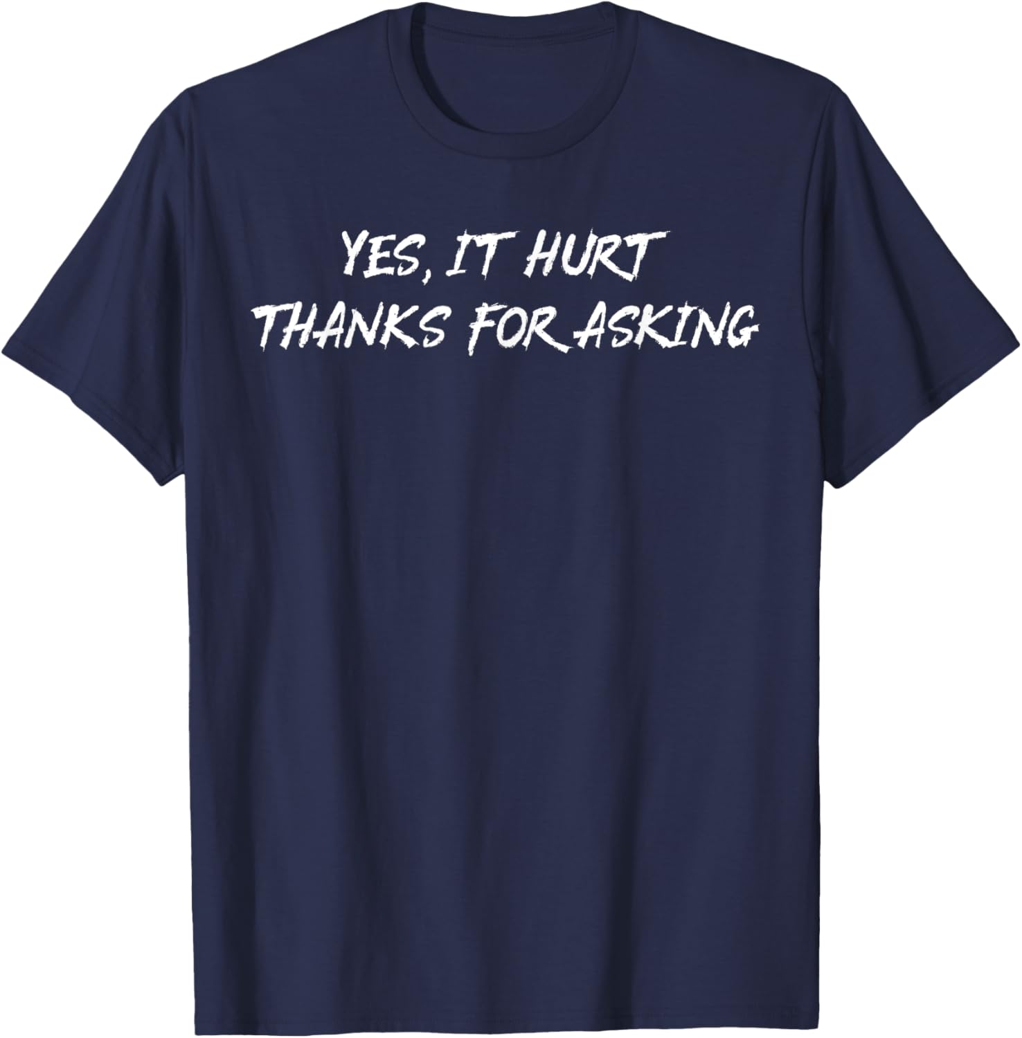 Yes It Hurt Thanks For Asking T-Shirt for Casual Everyday Wear - 7