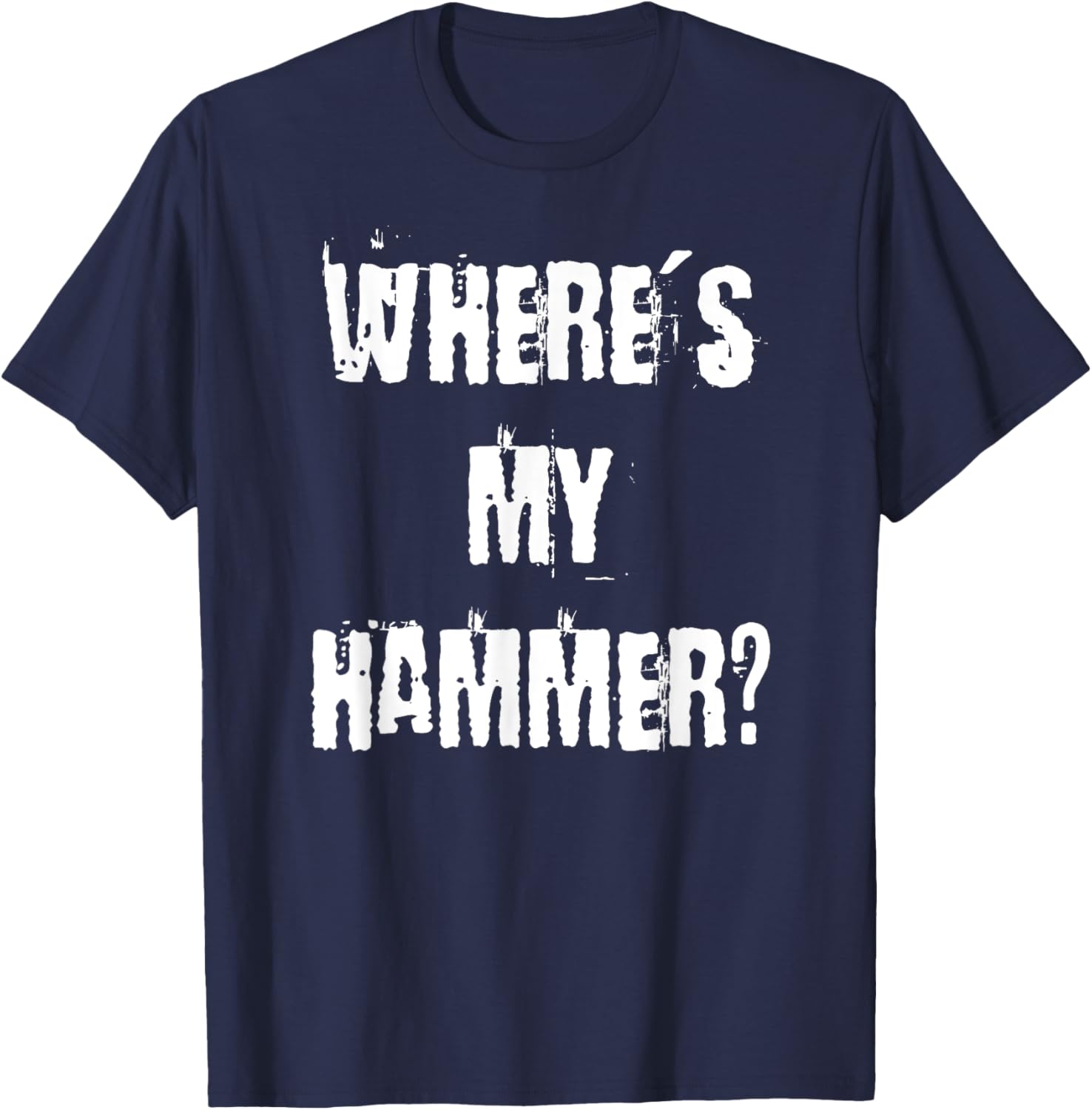 Where's My Hammer Handyman T-Shirt for DIY Enthusiasts and Workers - 28