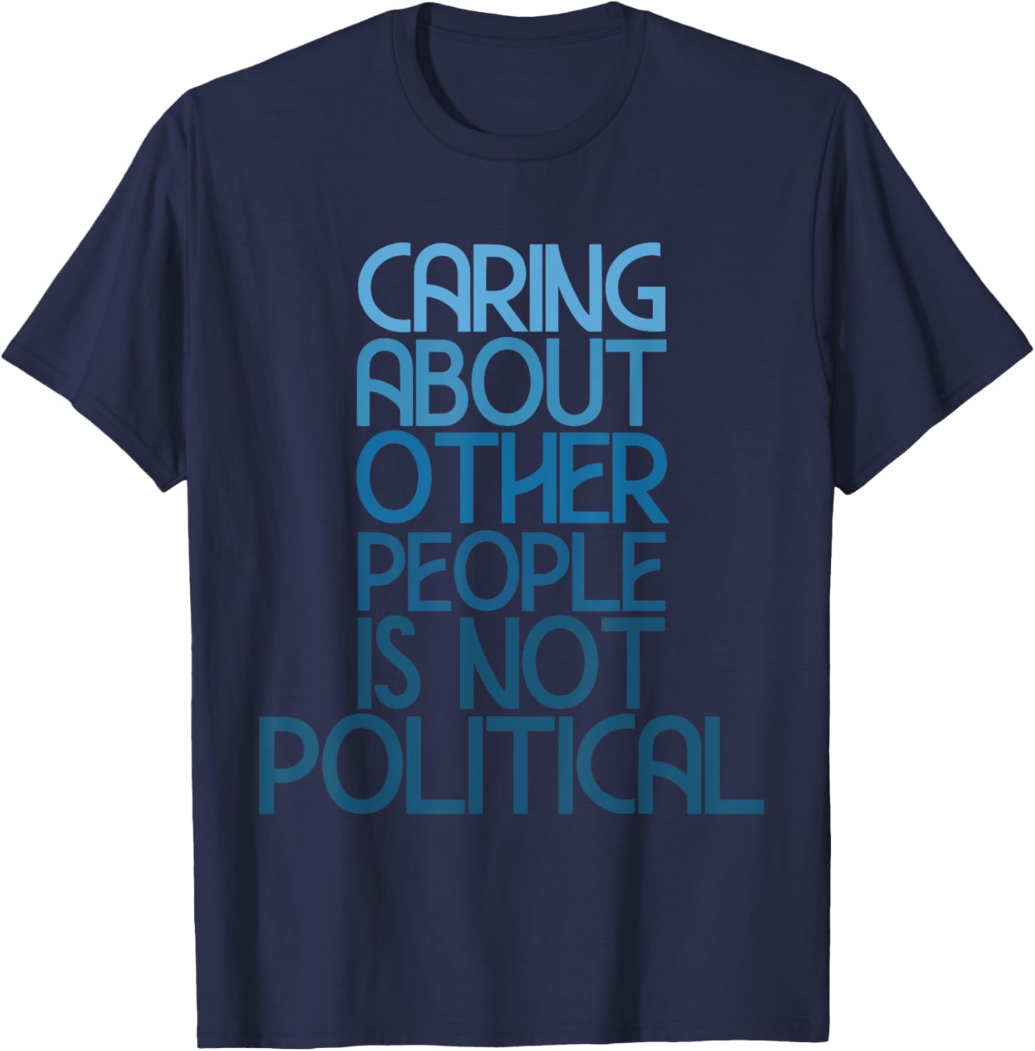 Caring About Others Is Not Political Funny Saying T-Shirt for Everyone - 12
