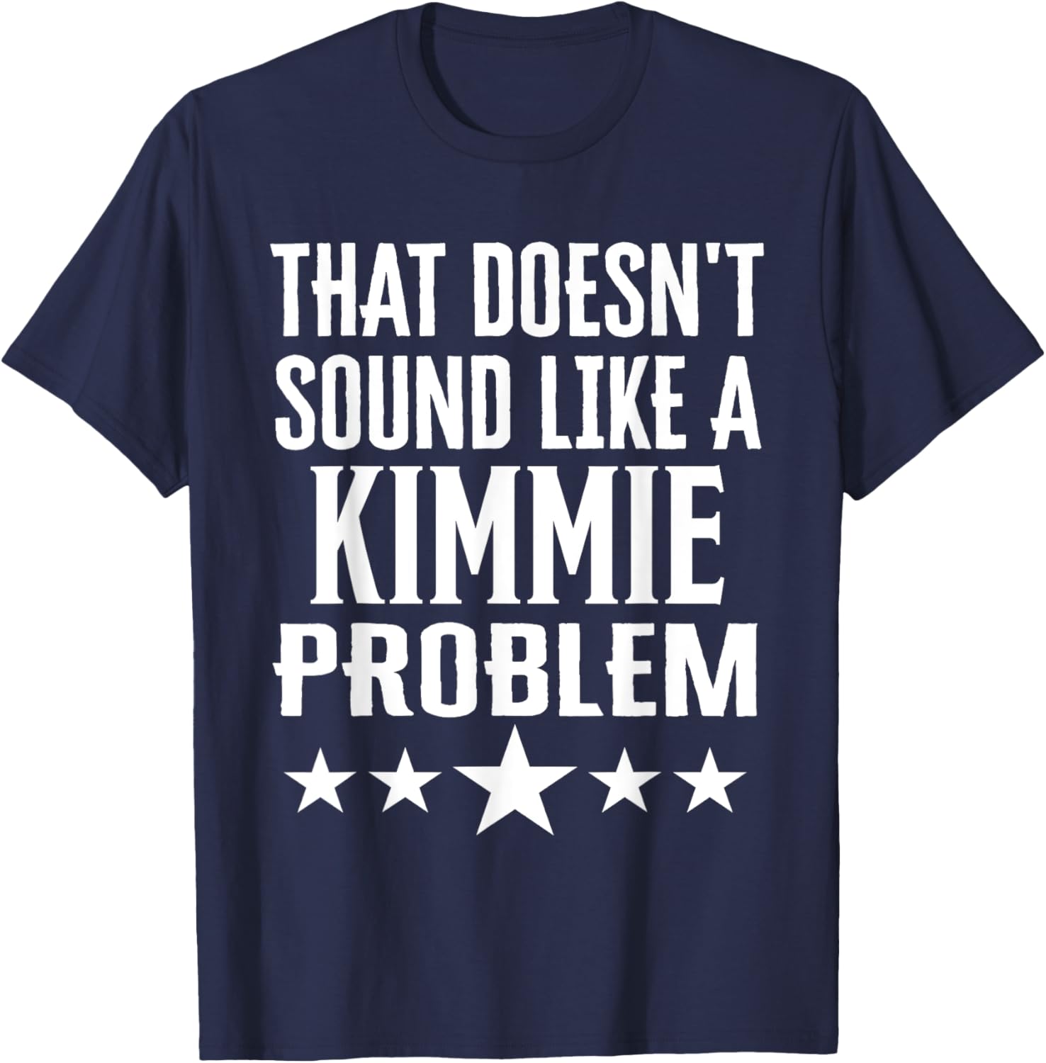 That Doesn't Sound Like A Kimmie Problem T-Shirt for Fun Casual Wear - 14