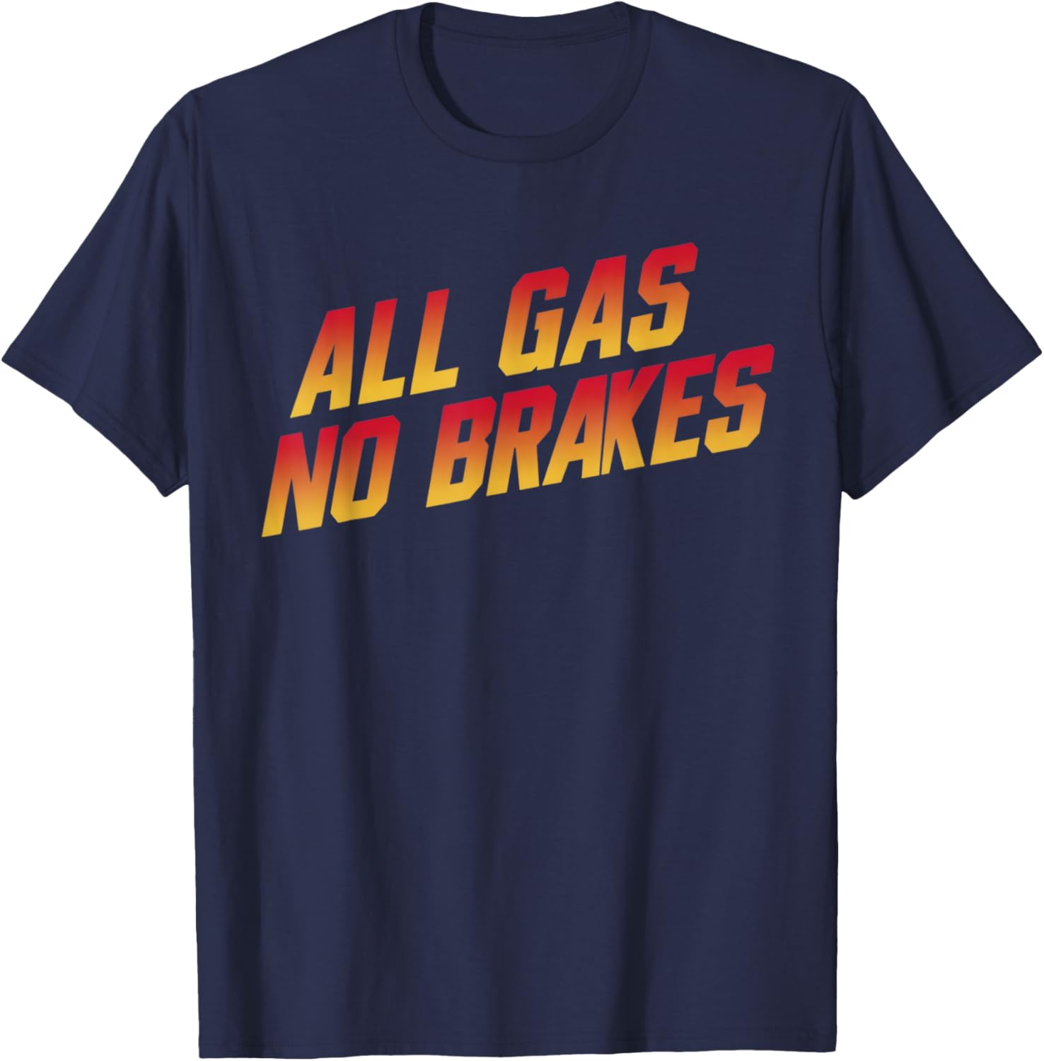 All Gas No Brakes Motivational Quote T-Shirt for Inspiring Style - 19