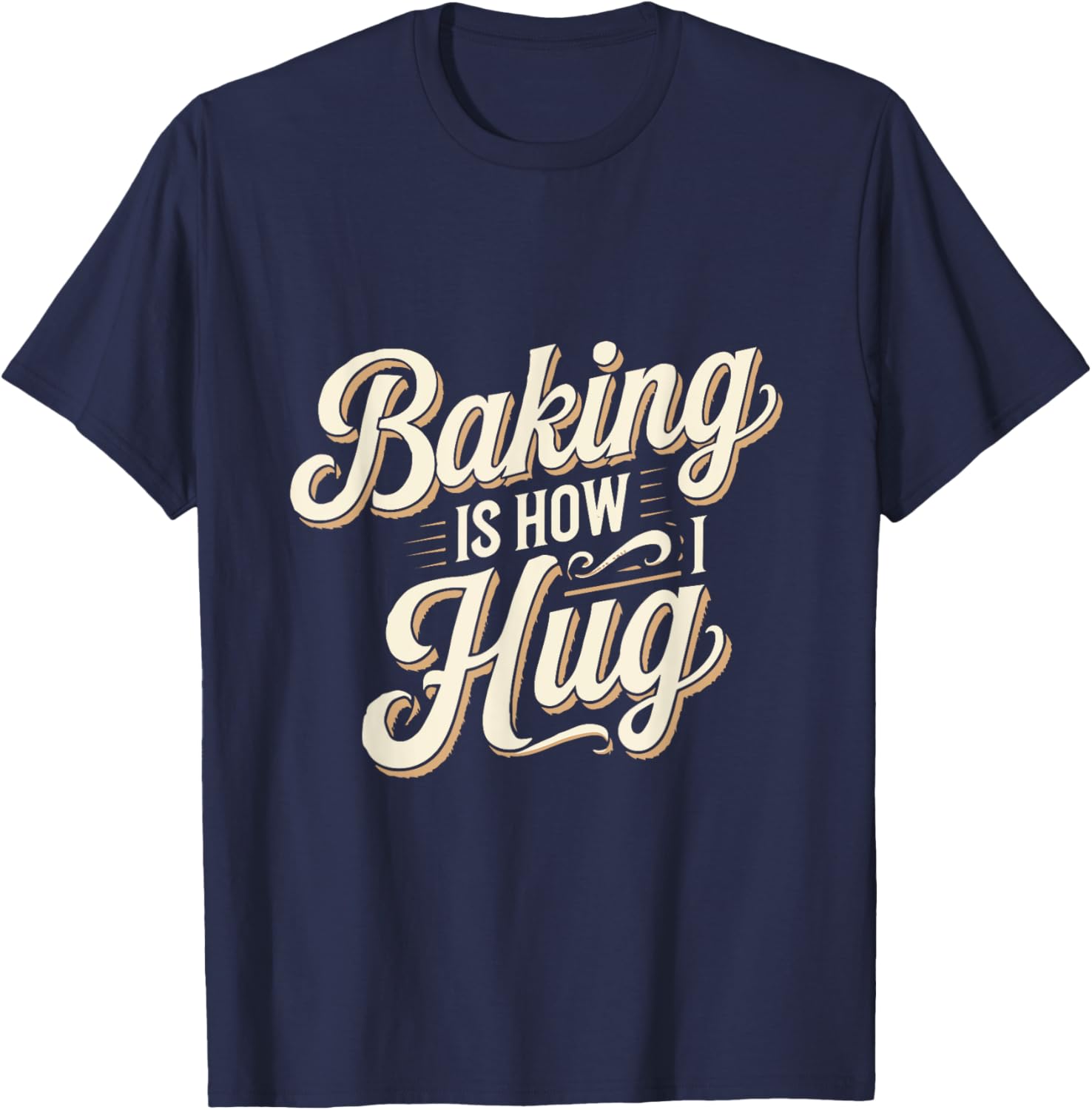 Baking Is How I Hug T-Shirt for Baking Lovers - Fun Baking Gift Tee - 1