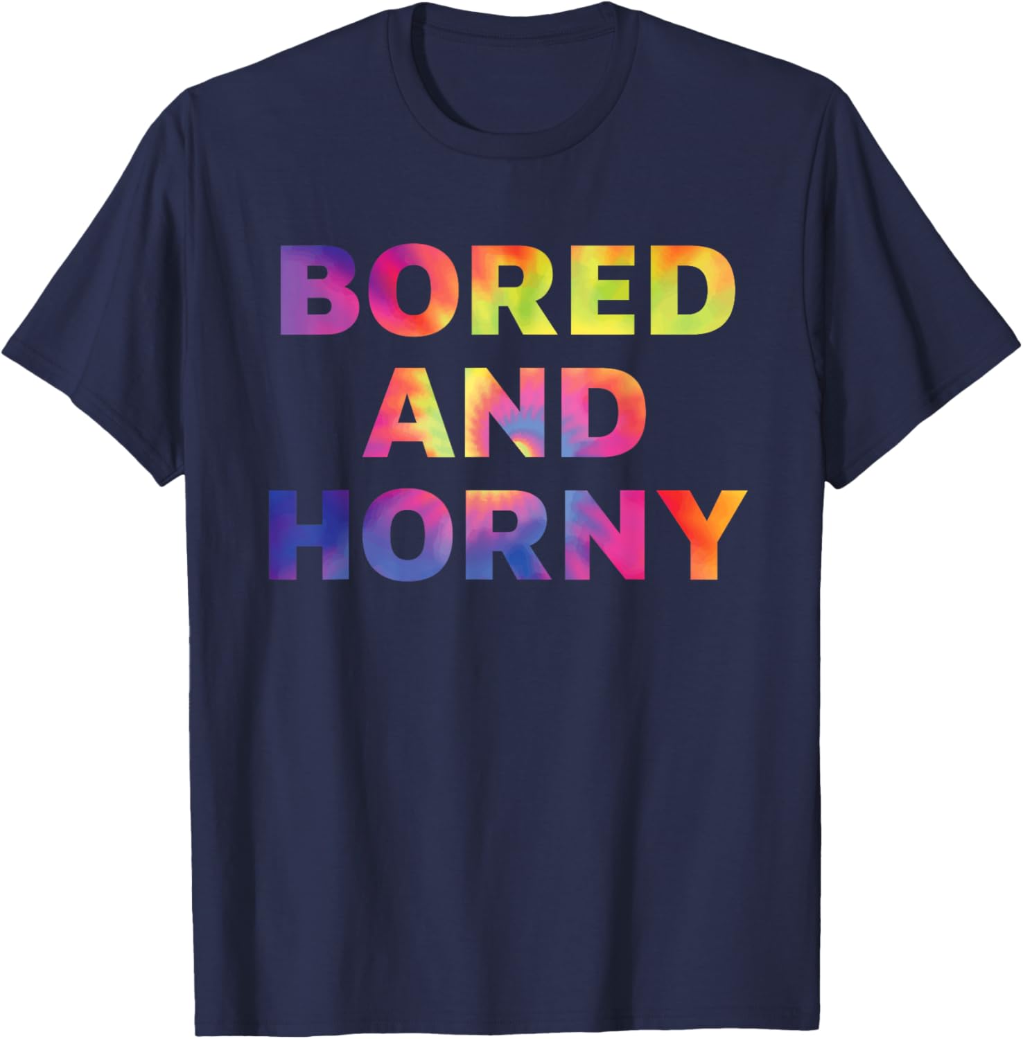 Bored And Horny Funny Quote T-Shirt for Fun Casual Wear - 19
