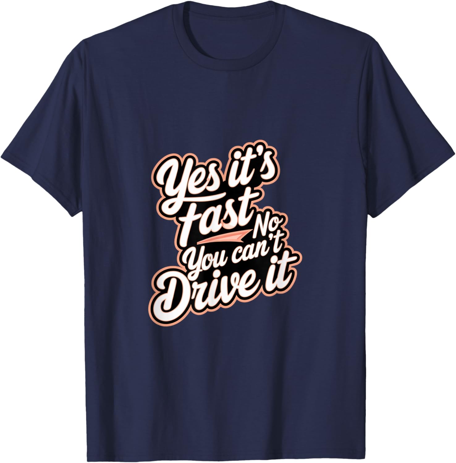Yes It's Fast No You Can't Drive It Speed Car Driver T-Shirt for Enthusiasts - 5