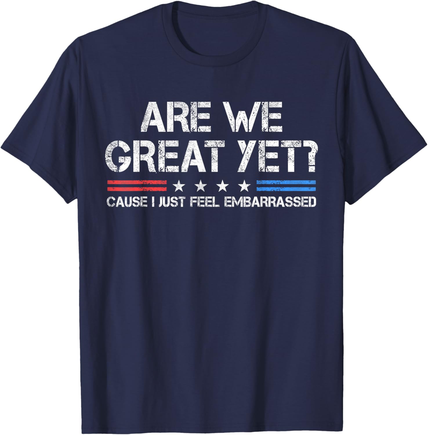 Are We Great Yet Embarrassed T-Shirt for Fun Casual Outfits - 12