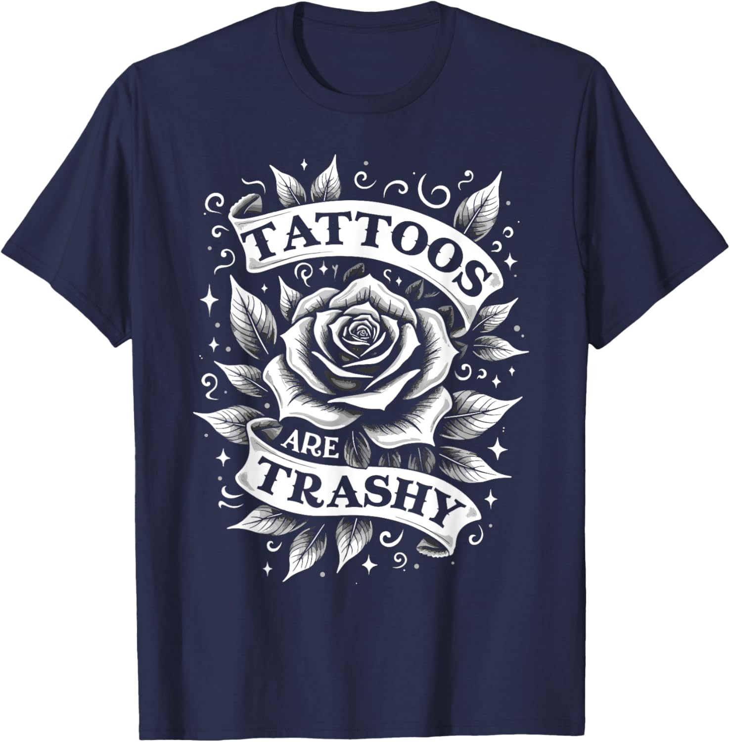 Trendy Tattoos Are Trashy But You're Secretly Jealous T-Shirt Design - 4