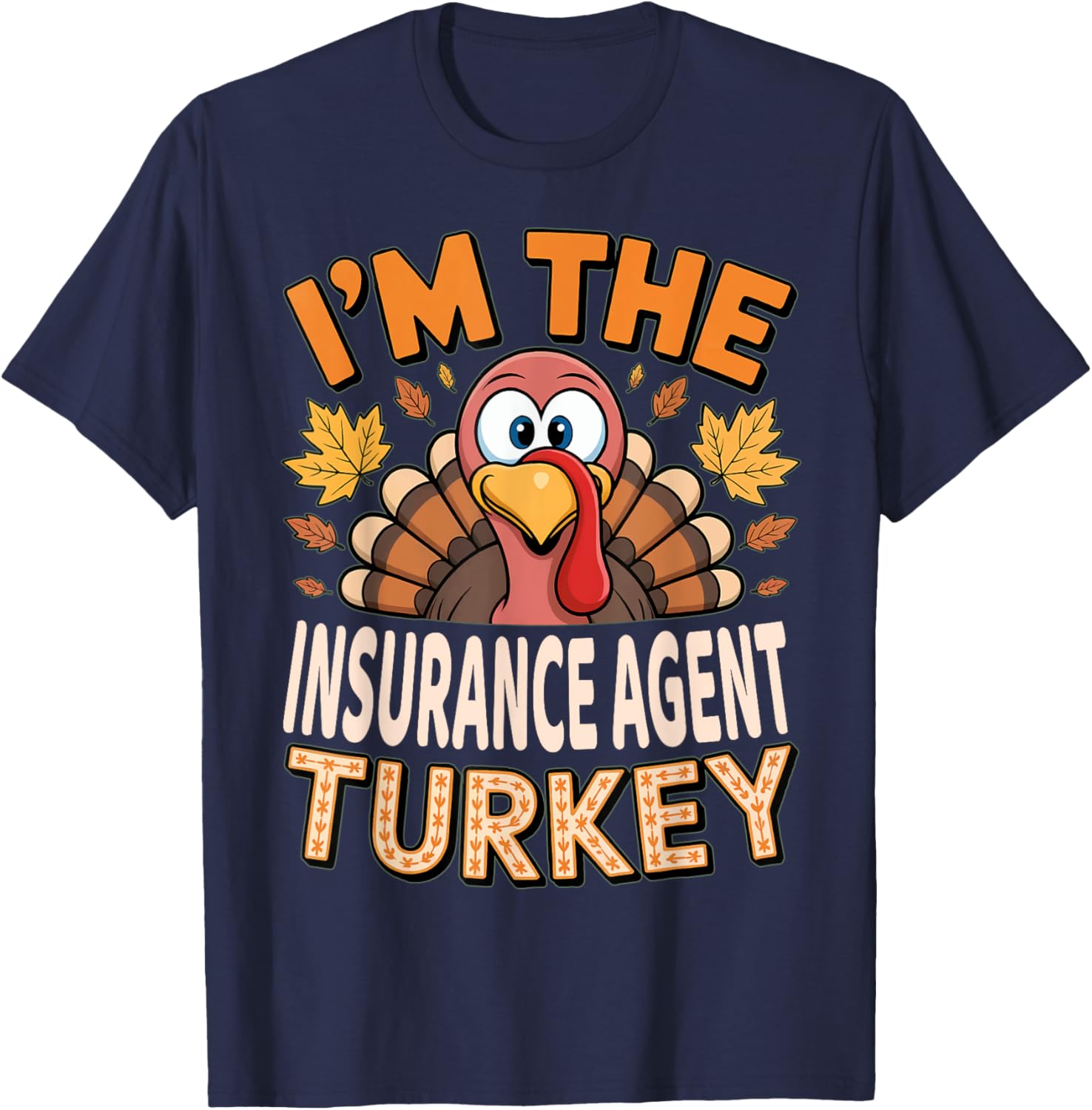 Thanksgiving I'm The Insurance Agent Turkey T-Shirt for Fun Holiday Style - 4