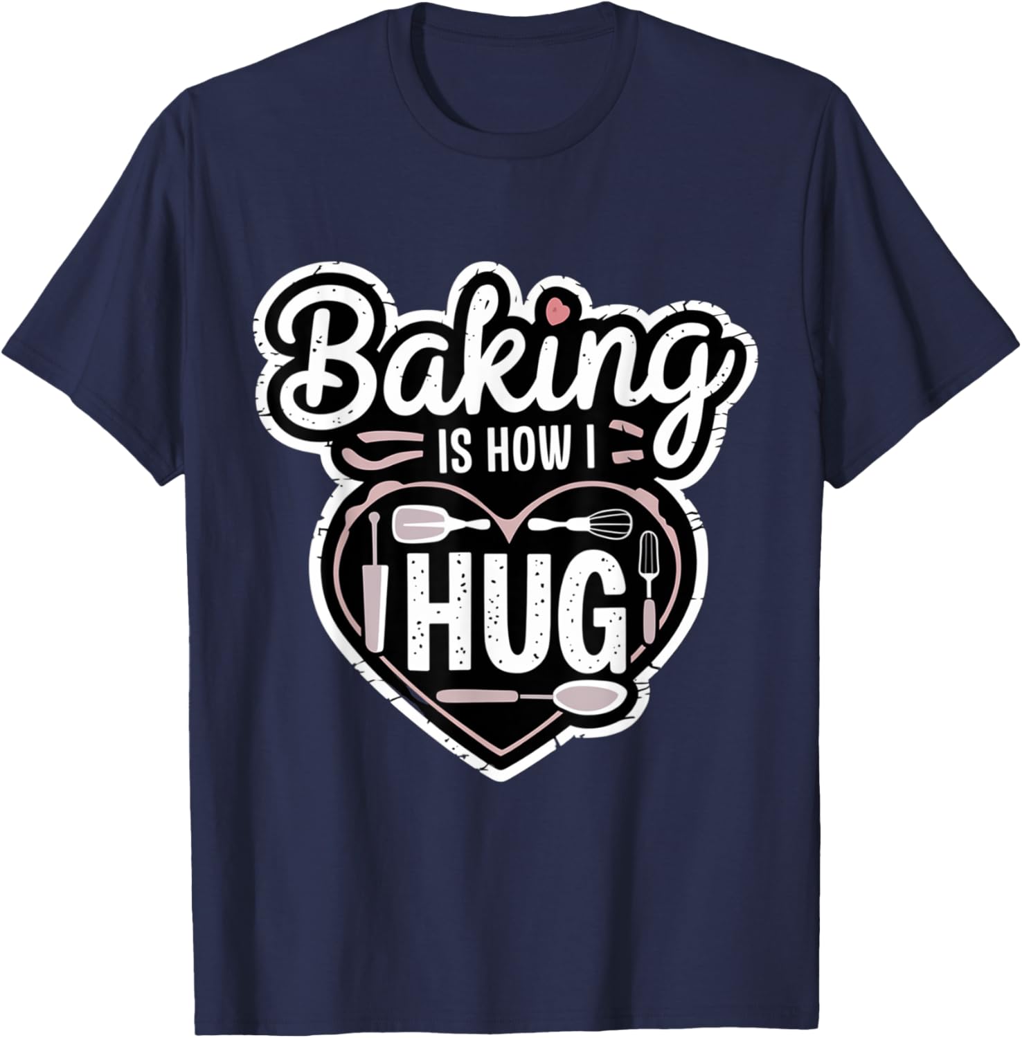 Baking is How I Hug Heart Design T-Shirt for Passionate Bakers - 3