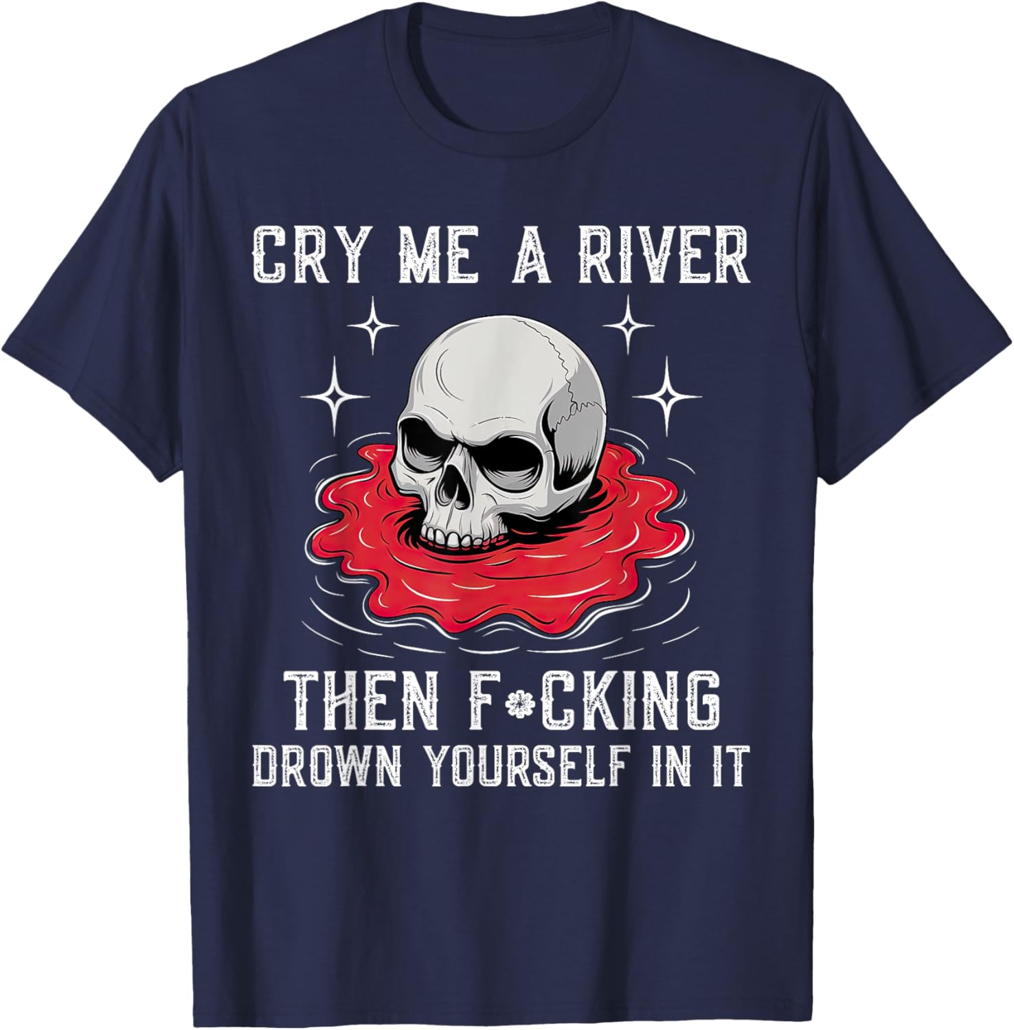 Unique Cry Me A River Drown Yourself T-Shirt for Bold Fashion Lovers - 20