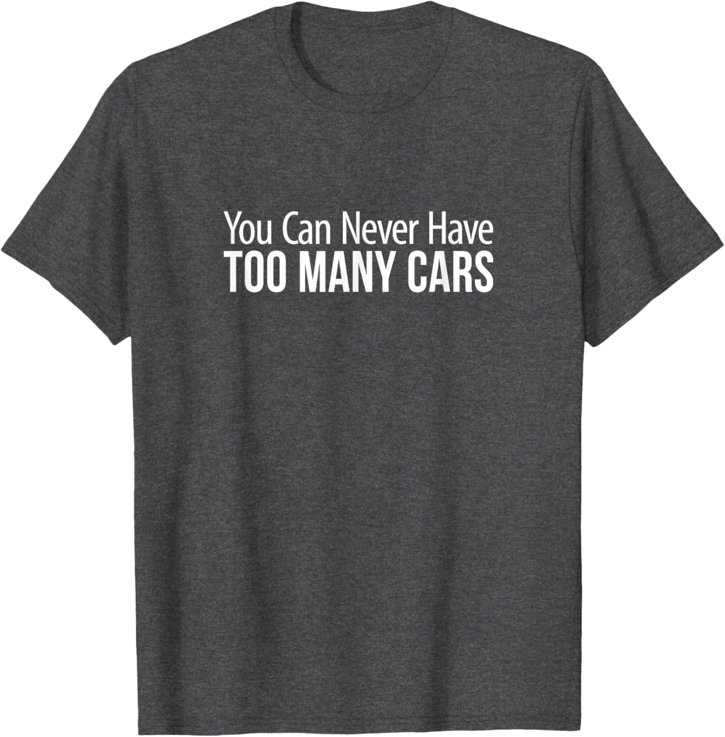 You Can Never Have Too Many Cars T-Shirt for Car Enthusiasts and Collectors - 8