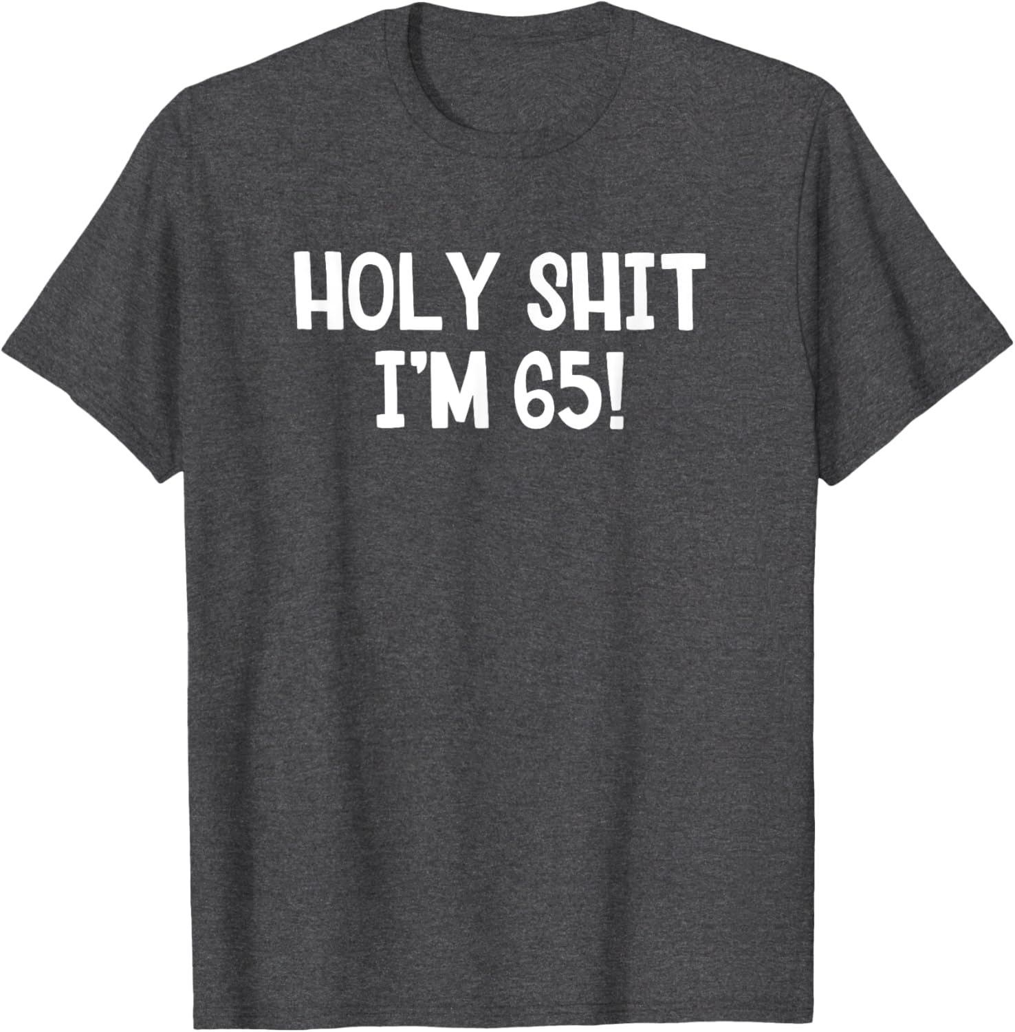 Holy Shit I'm 65 T-Shirt Fun Birthday Gift for Men and Women Stylish Design - 19