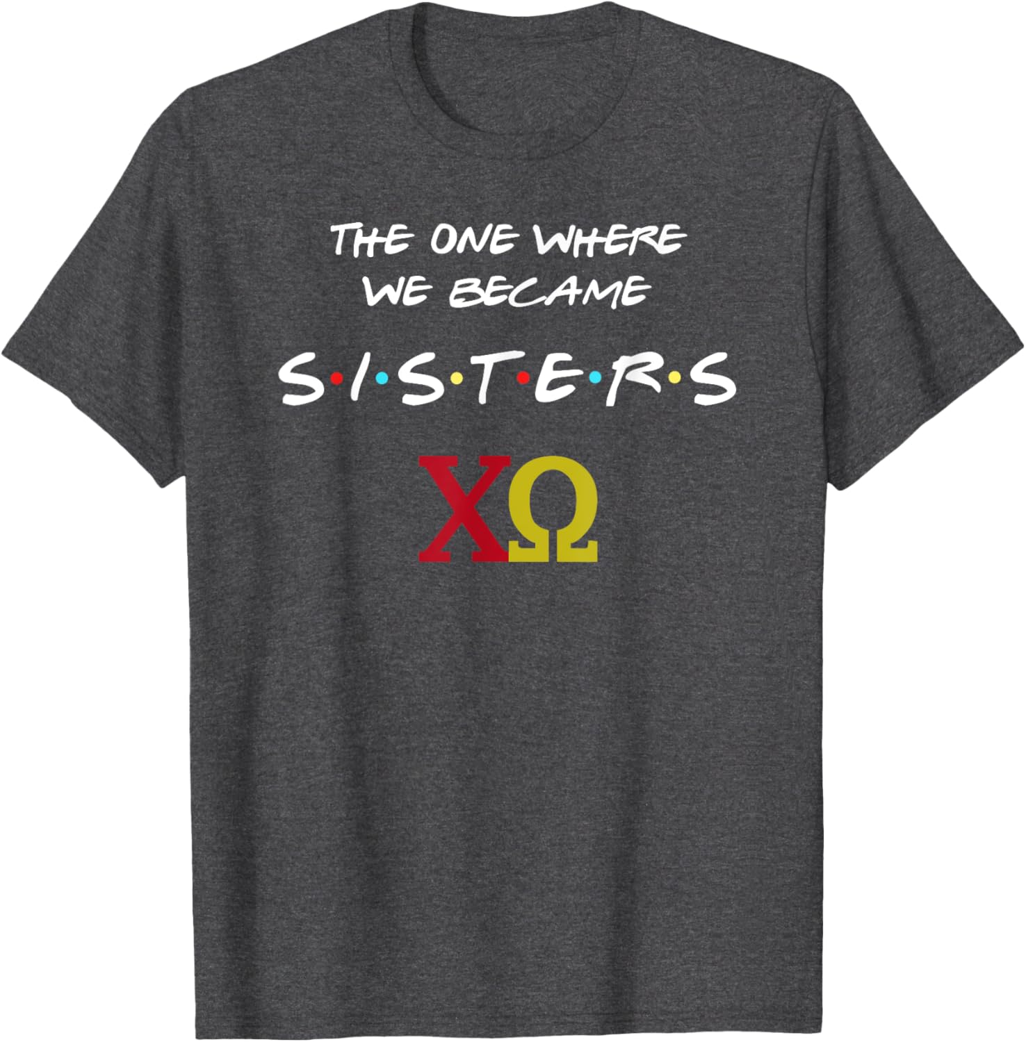 Chi Omega T-Shirt The One Where We Become Sisters Fun Sorority Apparel - 21