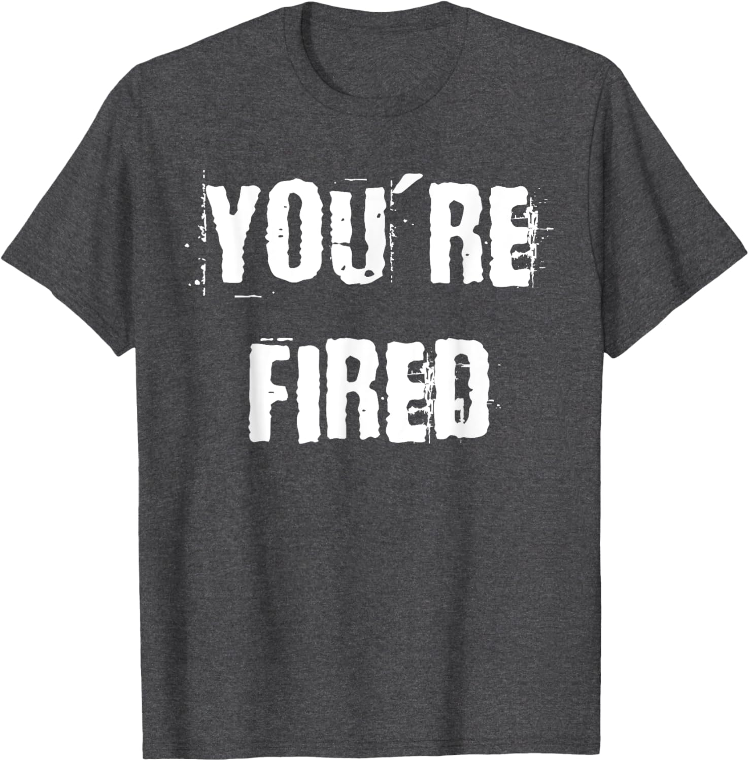 You're Fired T-Shirt for Bold Statements and Fun Fashion Choices - 13