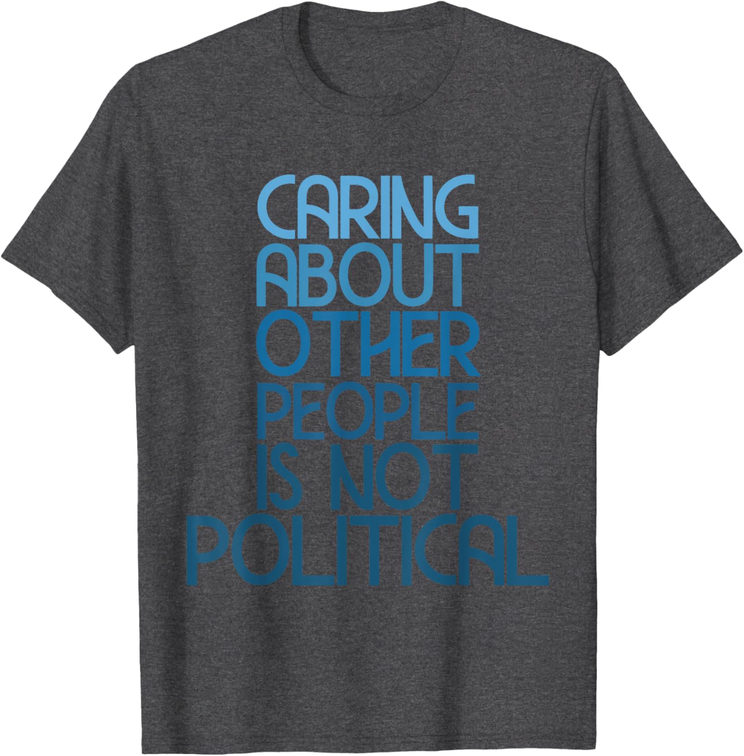 Caring About Others Is Not Political Funny Saying T-Shirt for Everyone - 10