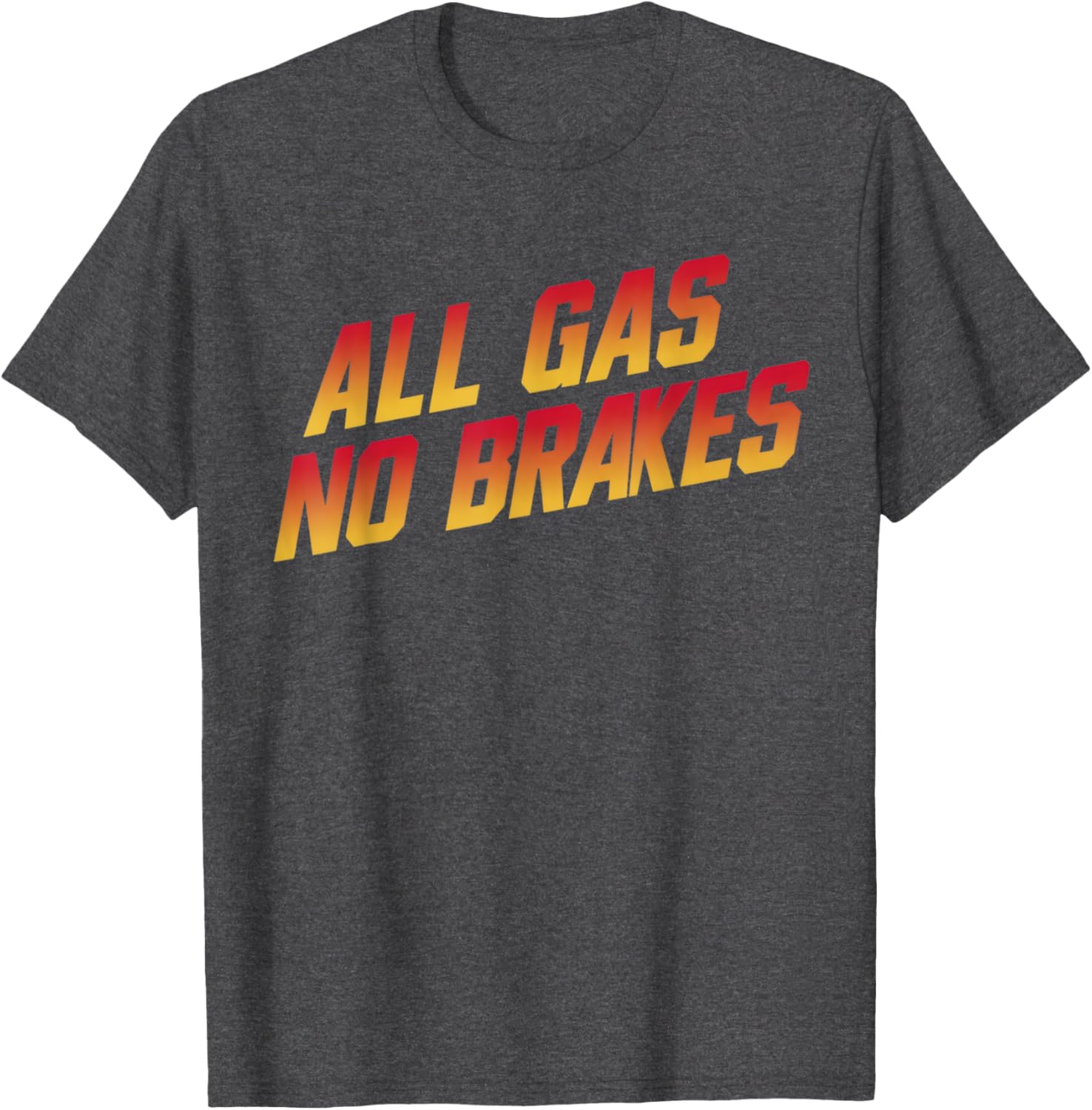 All Gas No Brakes Motivational Quote T-Shirt for Inspiring Style - 6