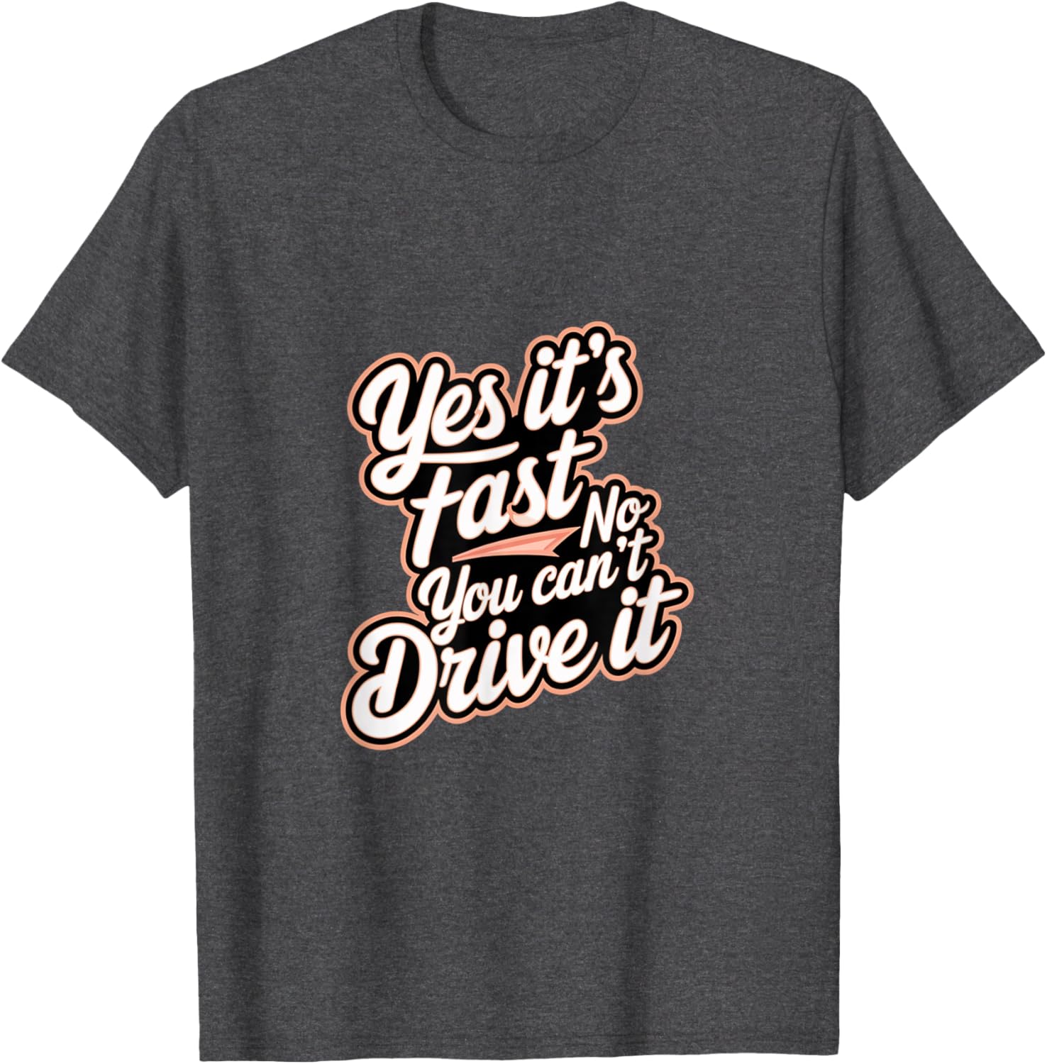Yes It's Fast No You Can't Drive It Speed Car Driver T-Shirt for Enthusiasts - 2