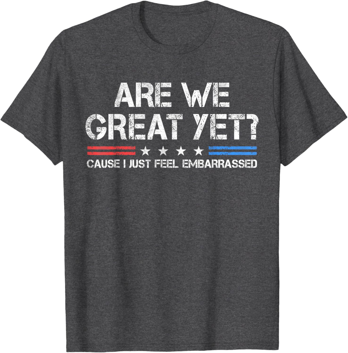 Are We Great Yet Embarrassed T-Shirt for Fun Casual Outfits - 6