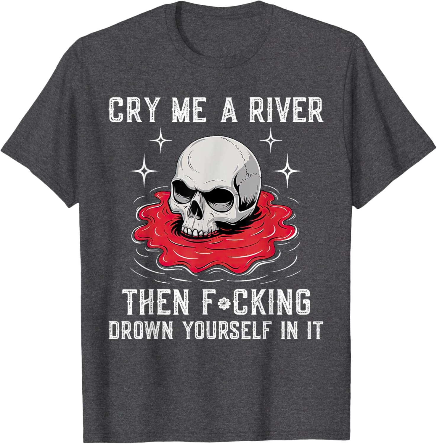 Unique Cry Me A River Drown Yourself T-Shirt for Bold Fashion Lovers - 8