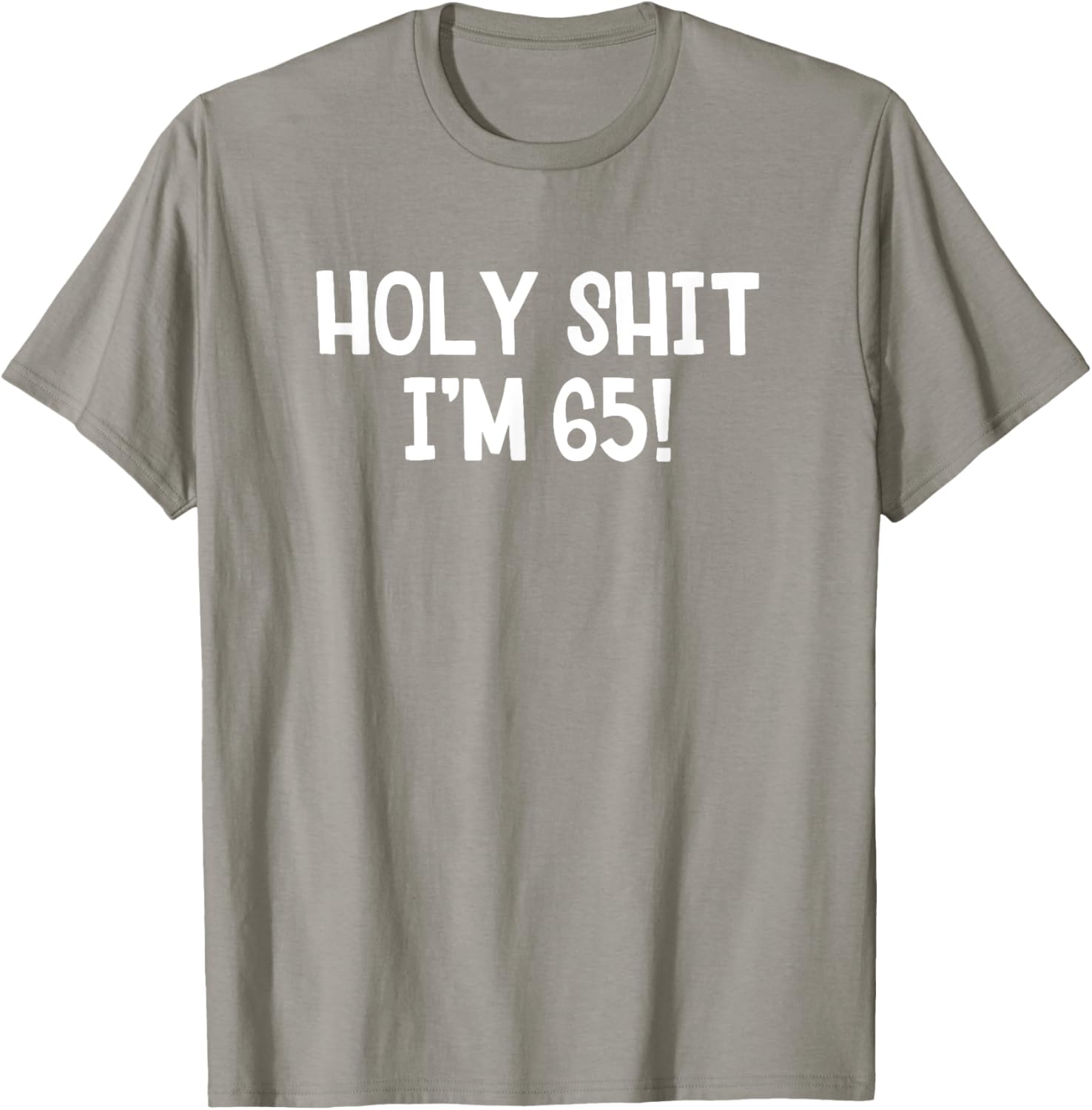 Holy Shit I'm 65 T-Shirt Fun Birthday Gift for Men and Women Stylish Design - 6