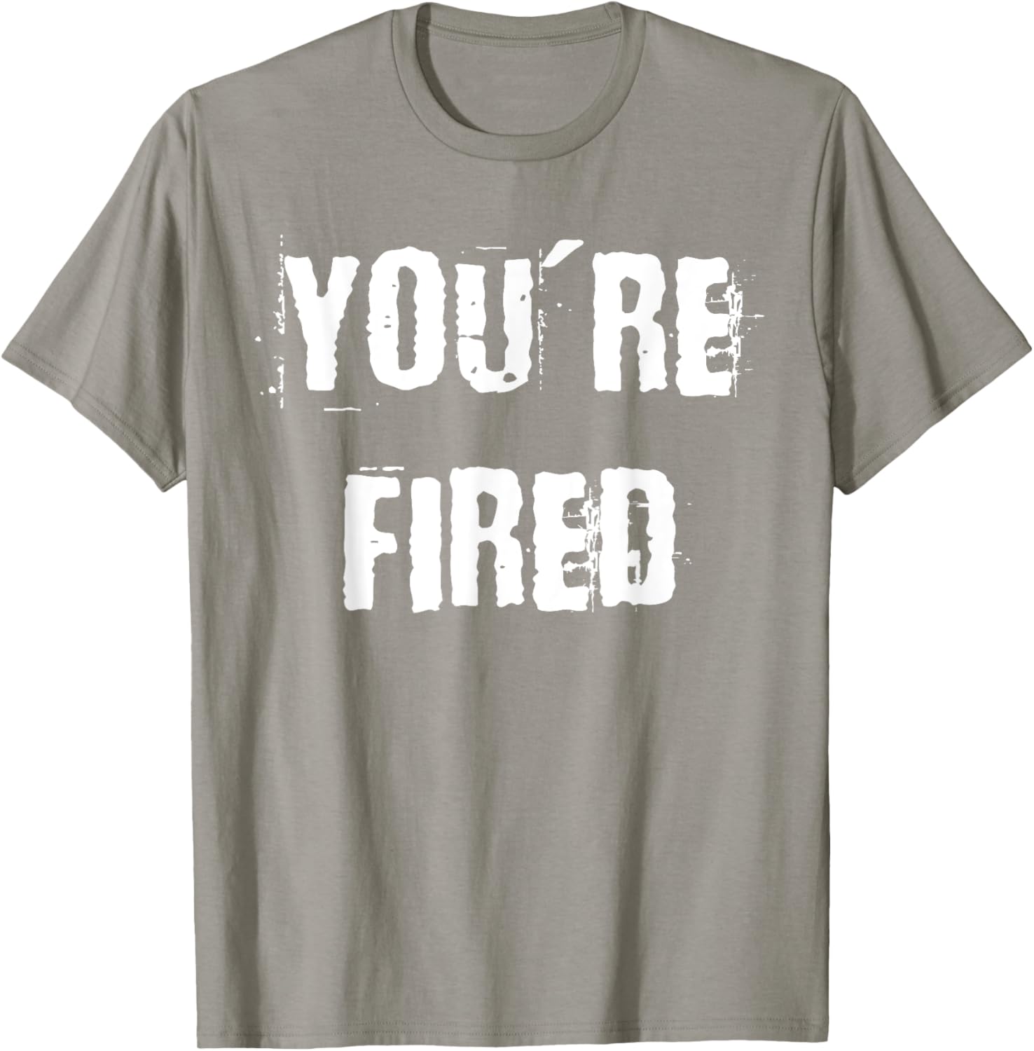 You're Fired T-Shirt for Bold Statements and Fun Fashion Choices - 19