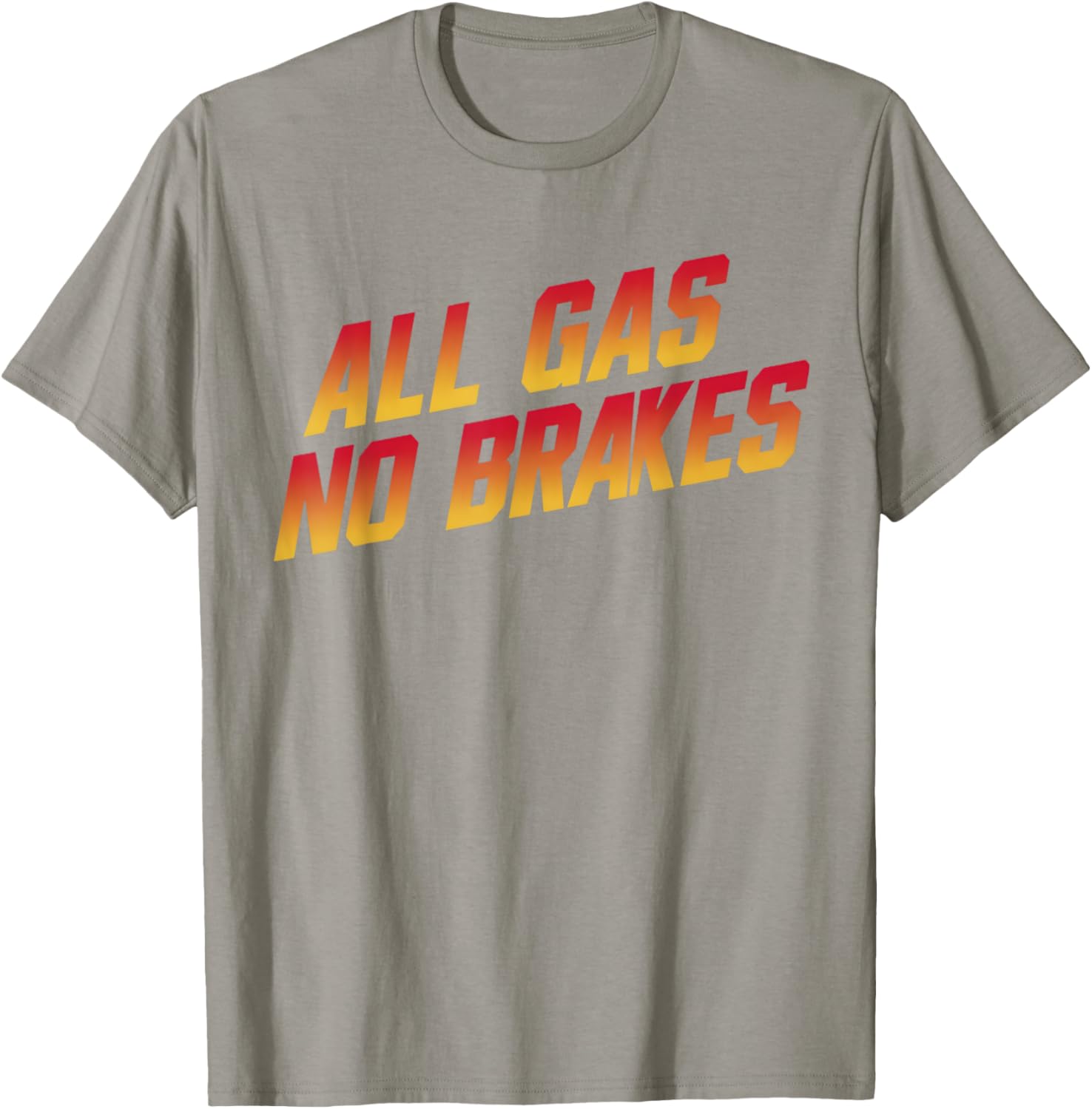 All Gas No Brakes Motivational Quote T-Shirt for Inspiring Style - 18