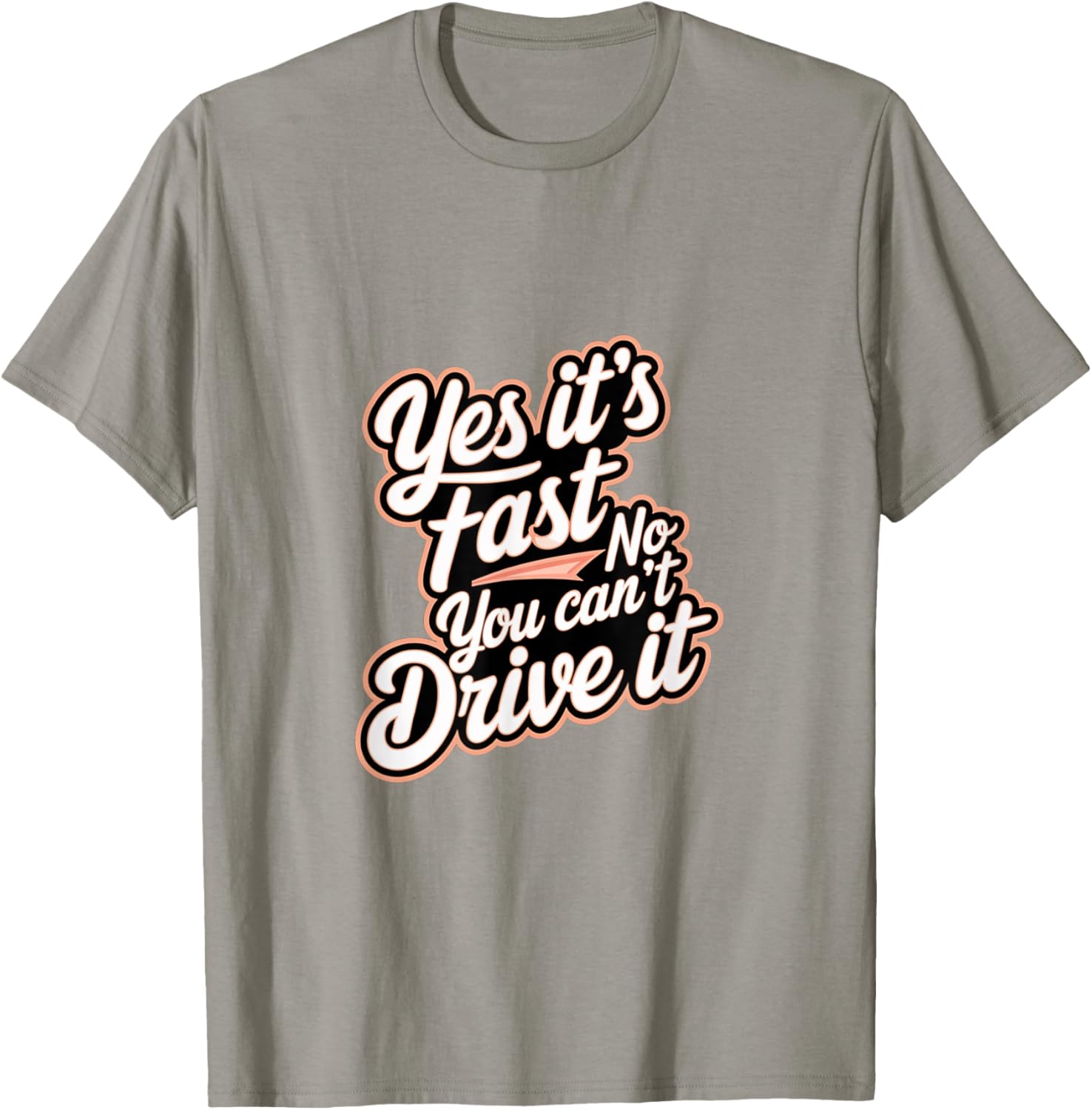 Yes It's Fast No You Can't Drive It Speed Car Driver T-Shirt for Enthusiasts - 20
