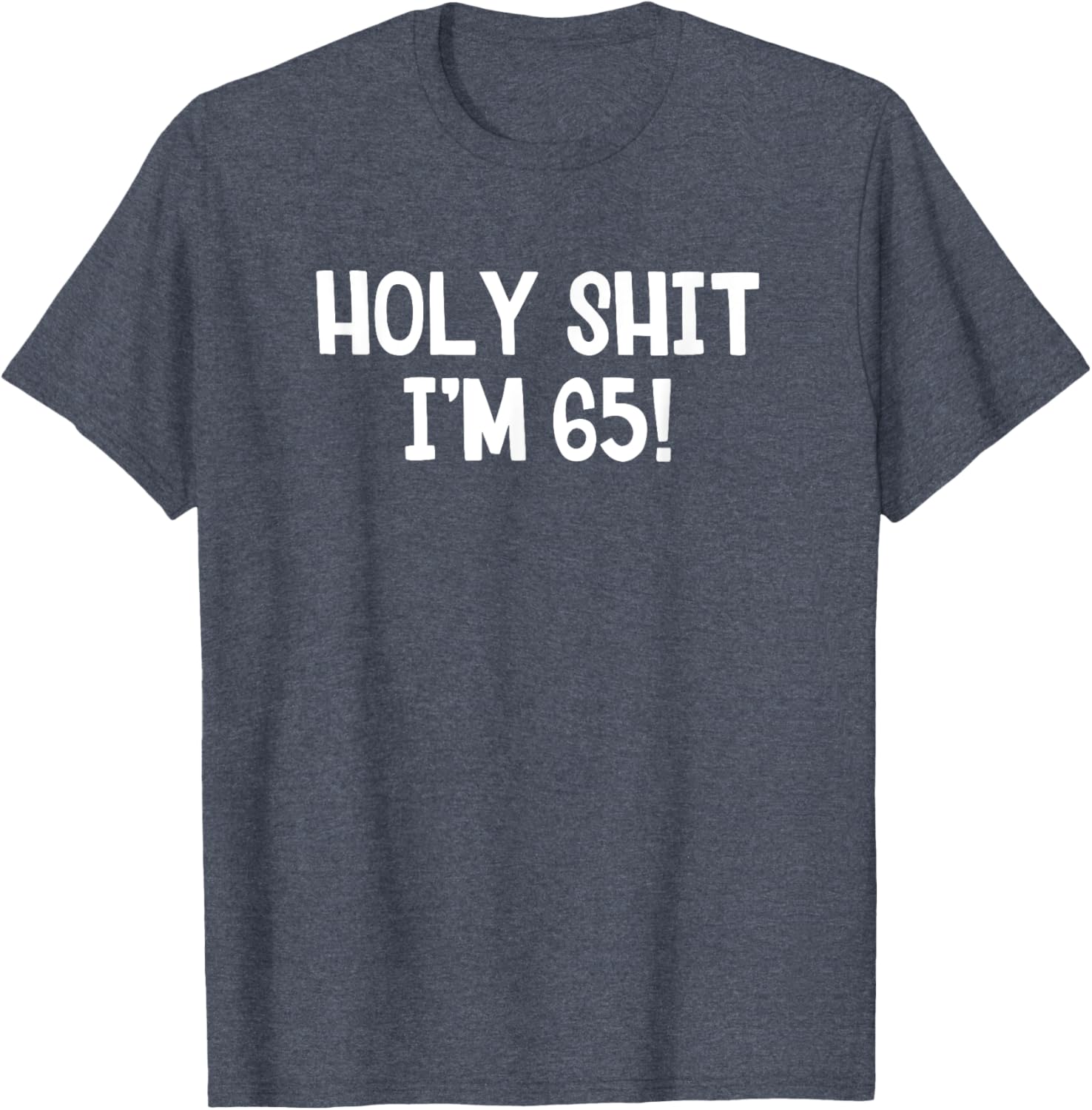Holy Shit I'm 65 T-Shirt Fun Birthday Gift for Men and Women Stylish Design - 21