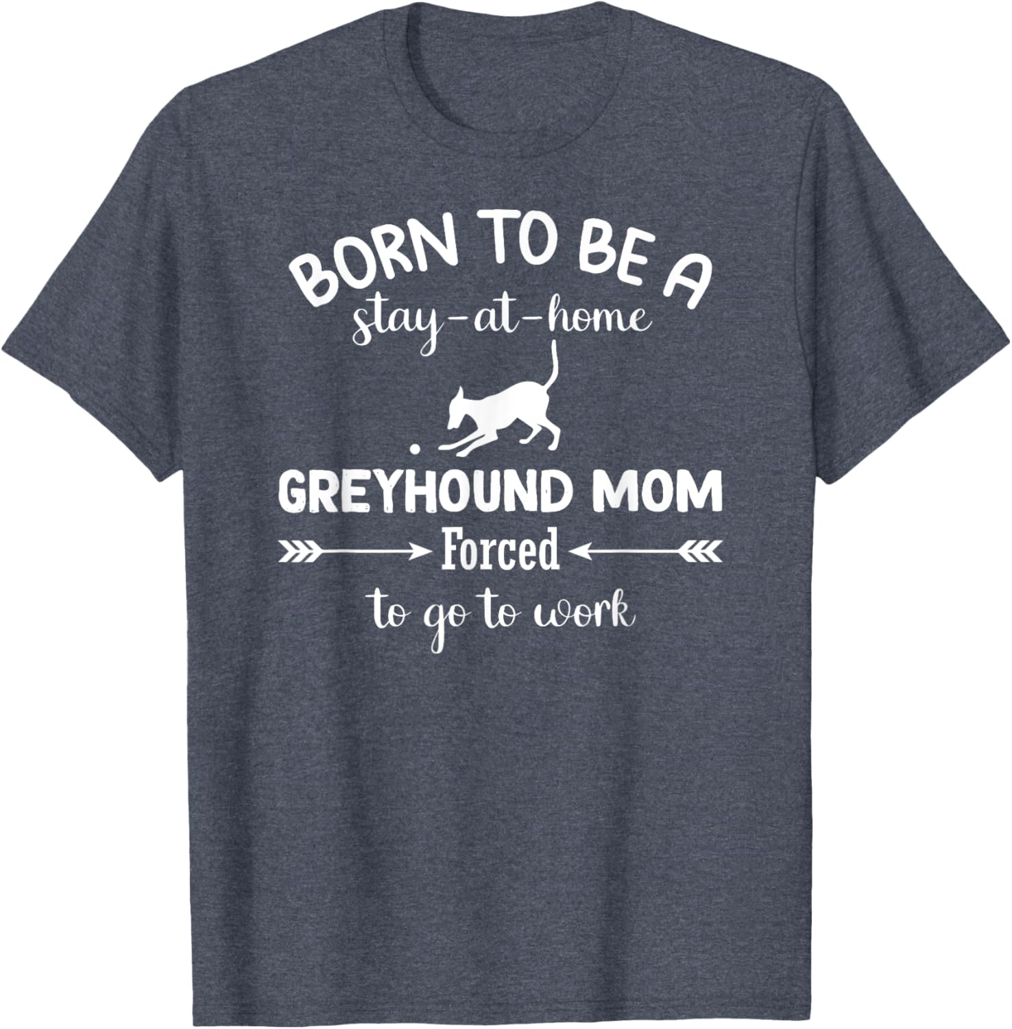 Born To Be A Stay At Home Greyhound Mom Work T-Shirt for Dog Lovers - 7