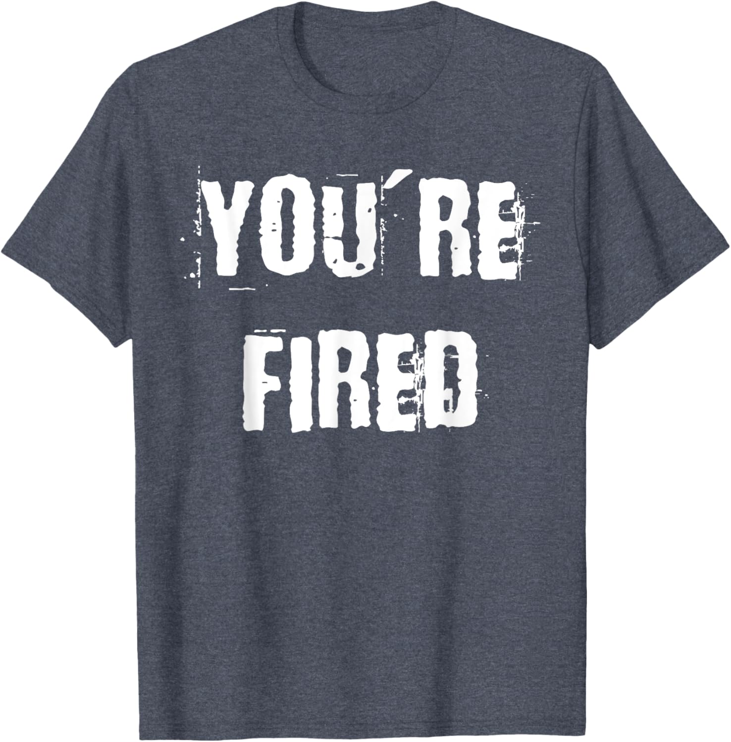 You're Fired T-Shirt for Bold Statements and Fun Fashion Choices - 23