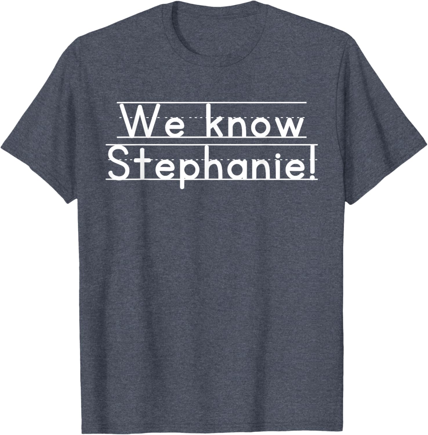 We Know Stephanie T-Shirt for Casual Style and Everyday Comfort - 10