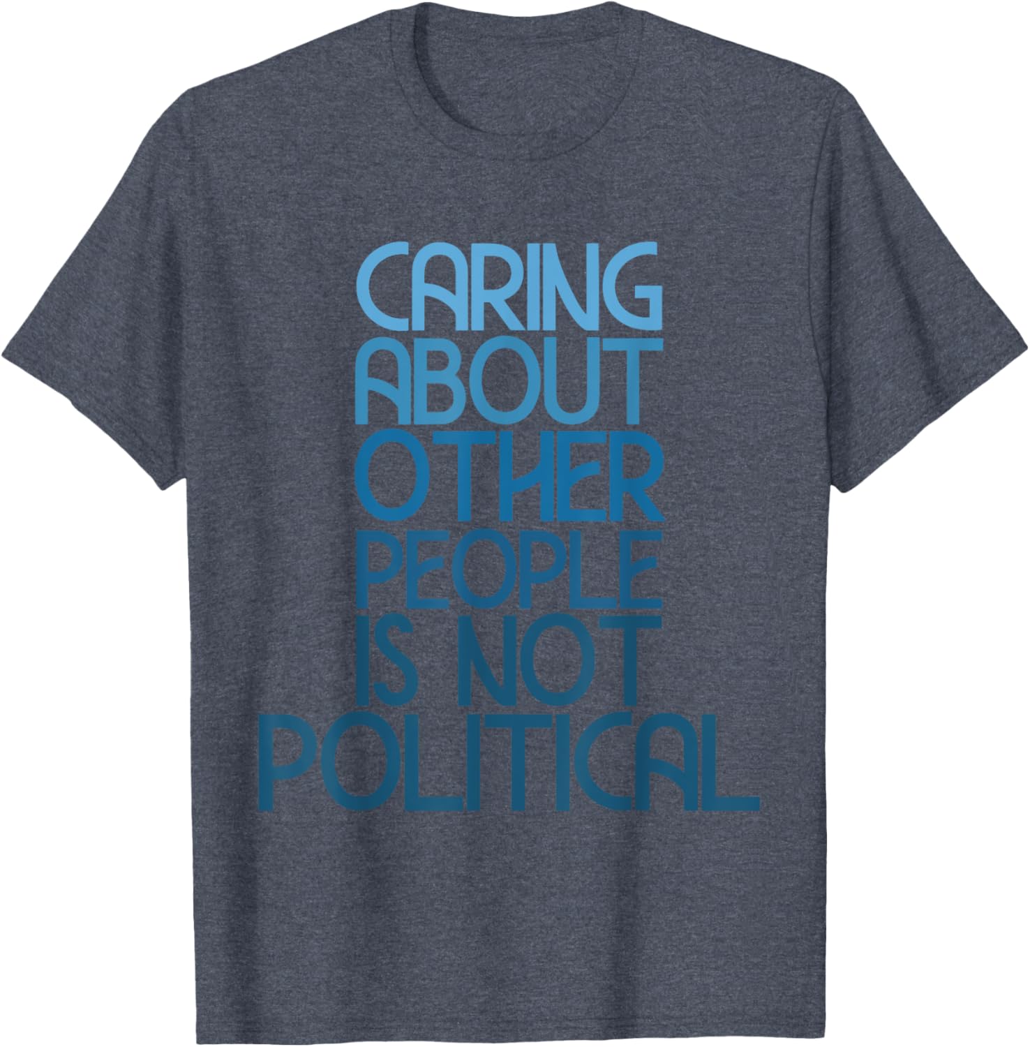 Caring About Others Is Not Political Funny Saying T-Shirt for Everyone - 23