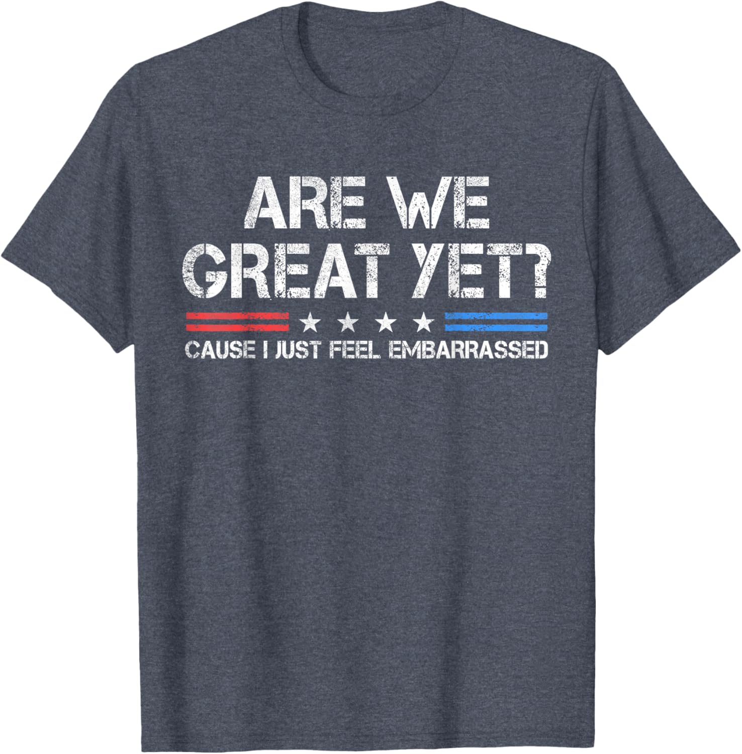 Are We Great Yet Embarrassed T-Shirt for Fun Casual Outfits - 4