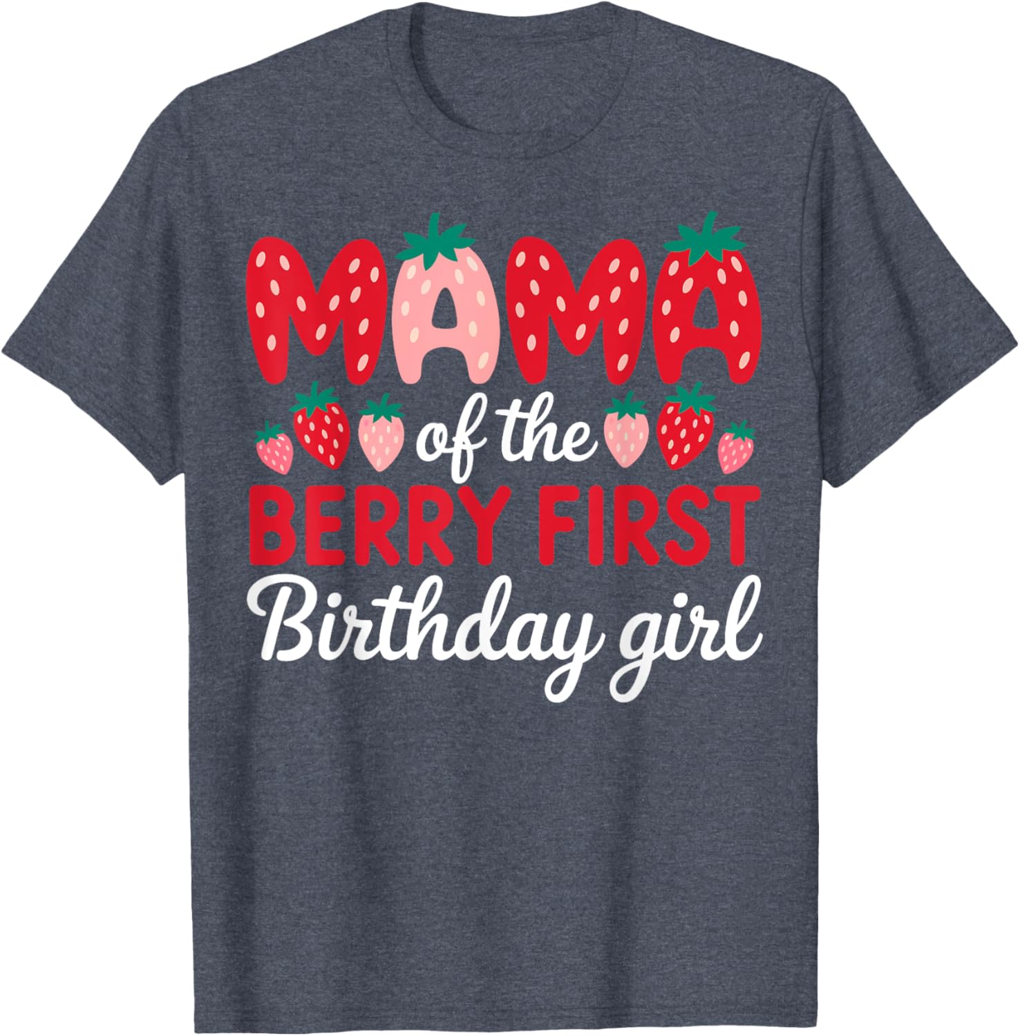 Mama of the Berry First Birthday Girl Strawberry T-Shirt for Moms - 9