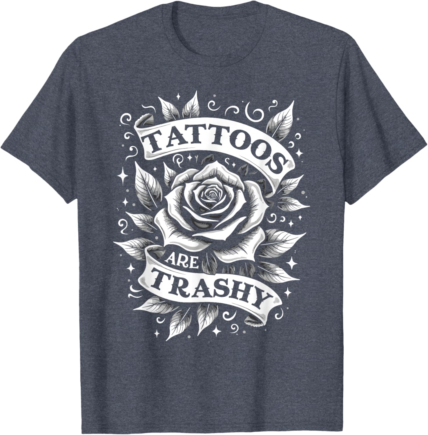Trendy Tattoos Are Trashy But You're Secretly Jealous T-Shirt Design - 5