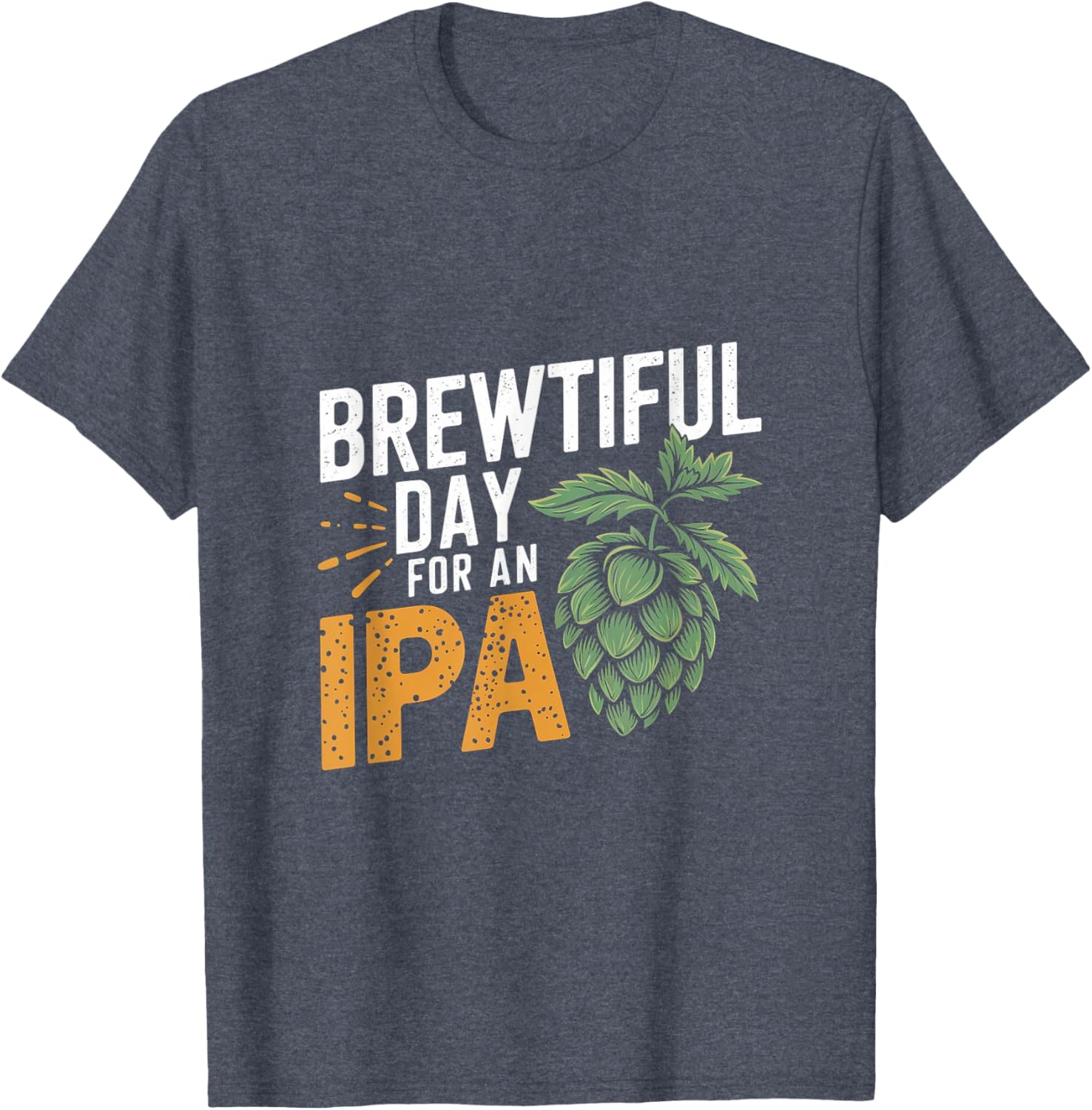 Brewtiful Day For An IPA Funny Beer Lover T-Shirt for Chilling Out - 11