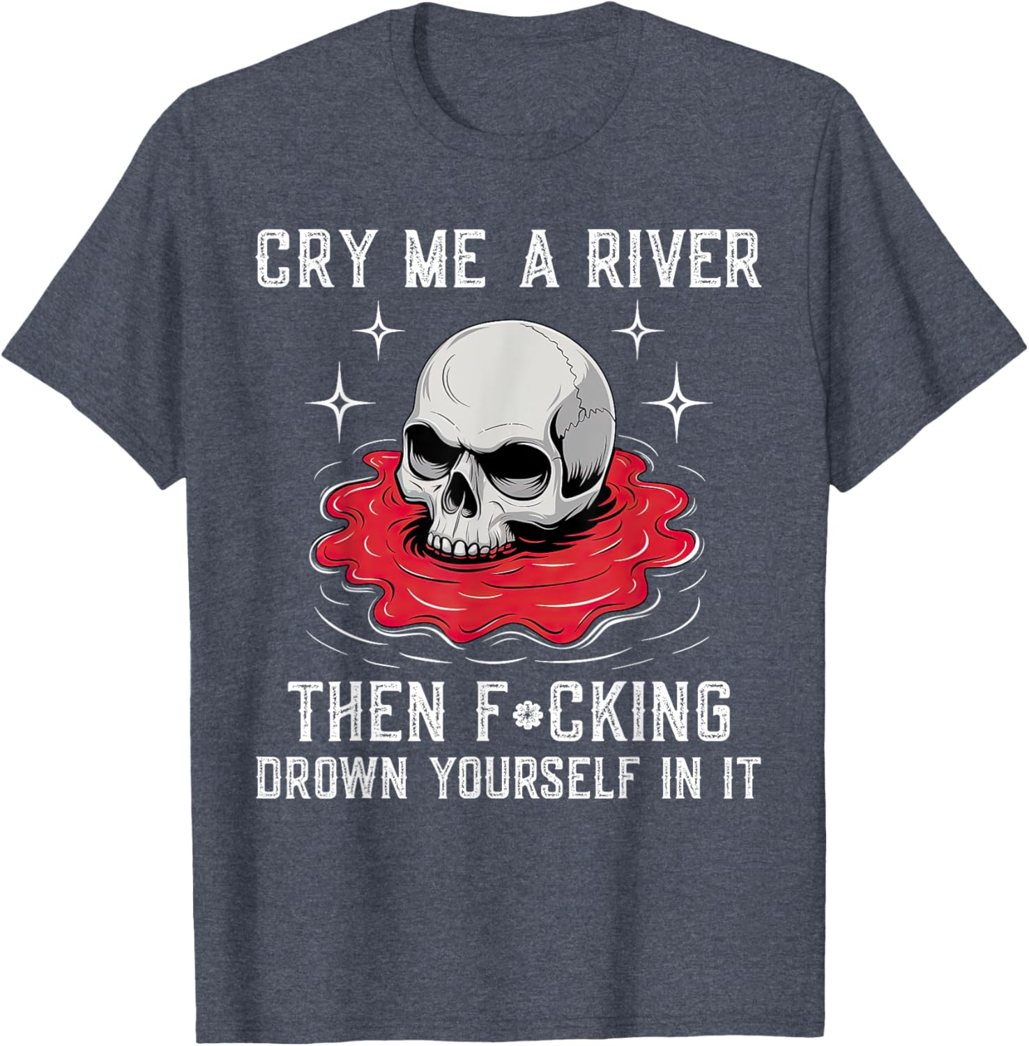 Unique Cry Me A River Drown Yourself T-Shirt for Bold Fashion Lovers - 16