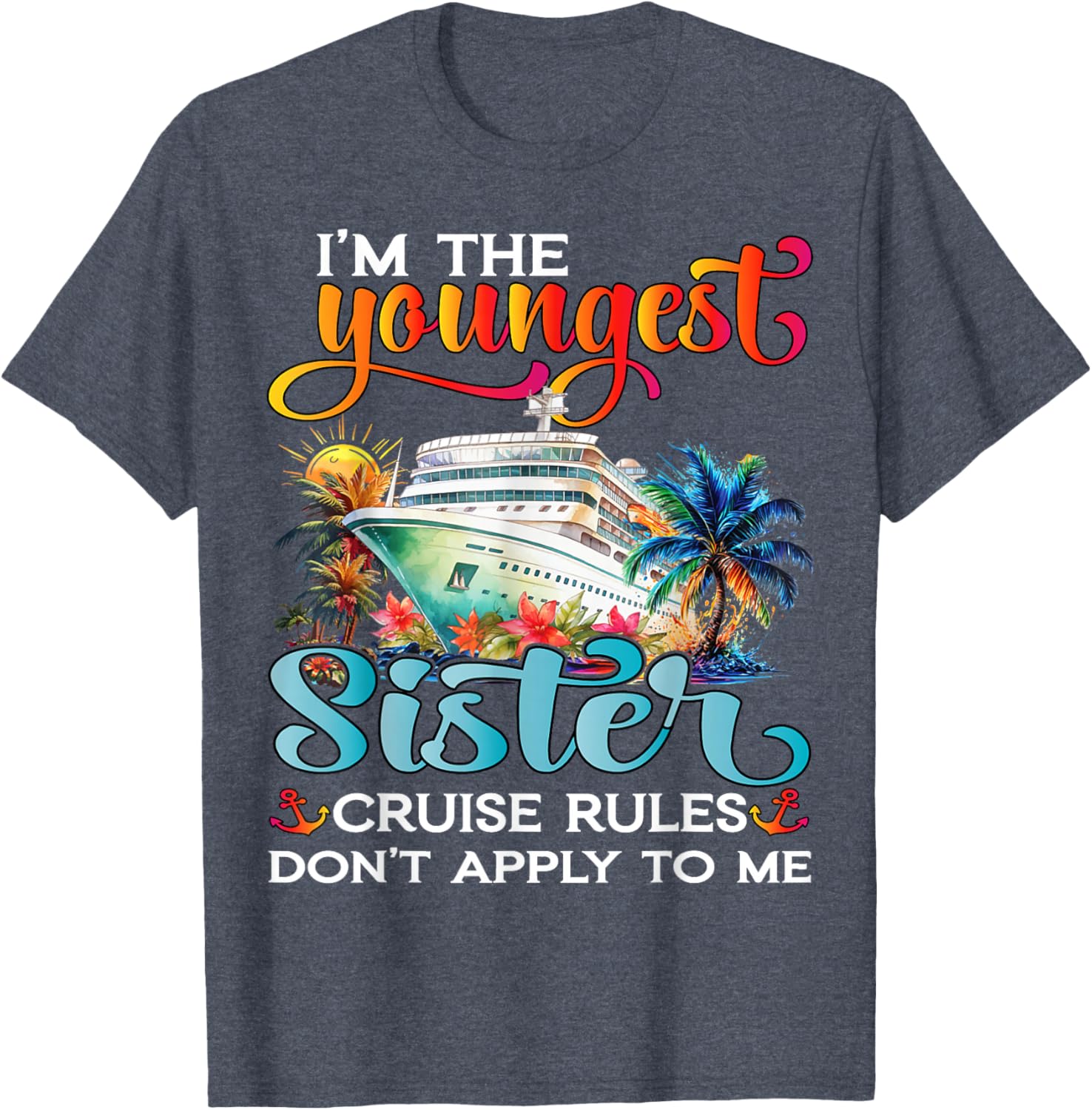 Youngest Sister Rules Don't Apply T-Shirt for Sisters Cruise 2025 - 26