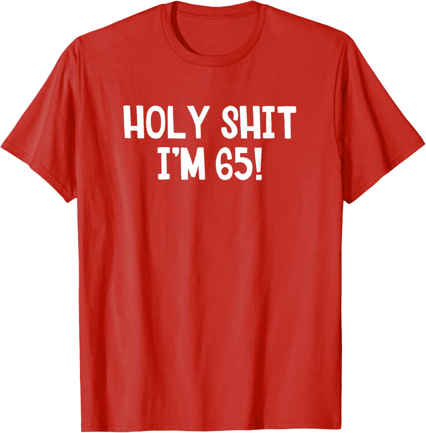 Holy Shit I'm 65 T-Shirt Fun Birthday Gift for Men and Women Stylish Design - 5