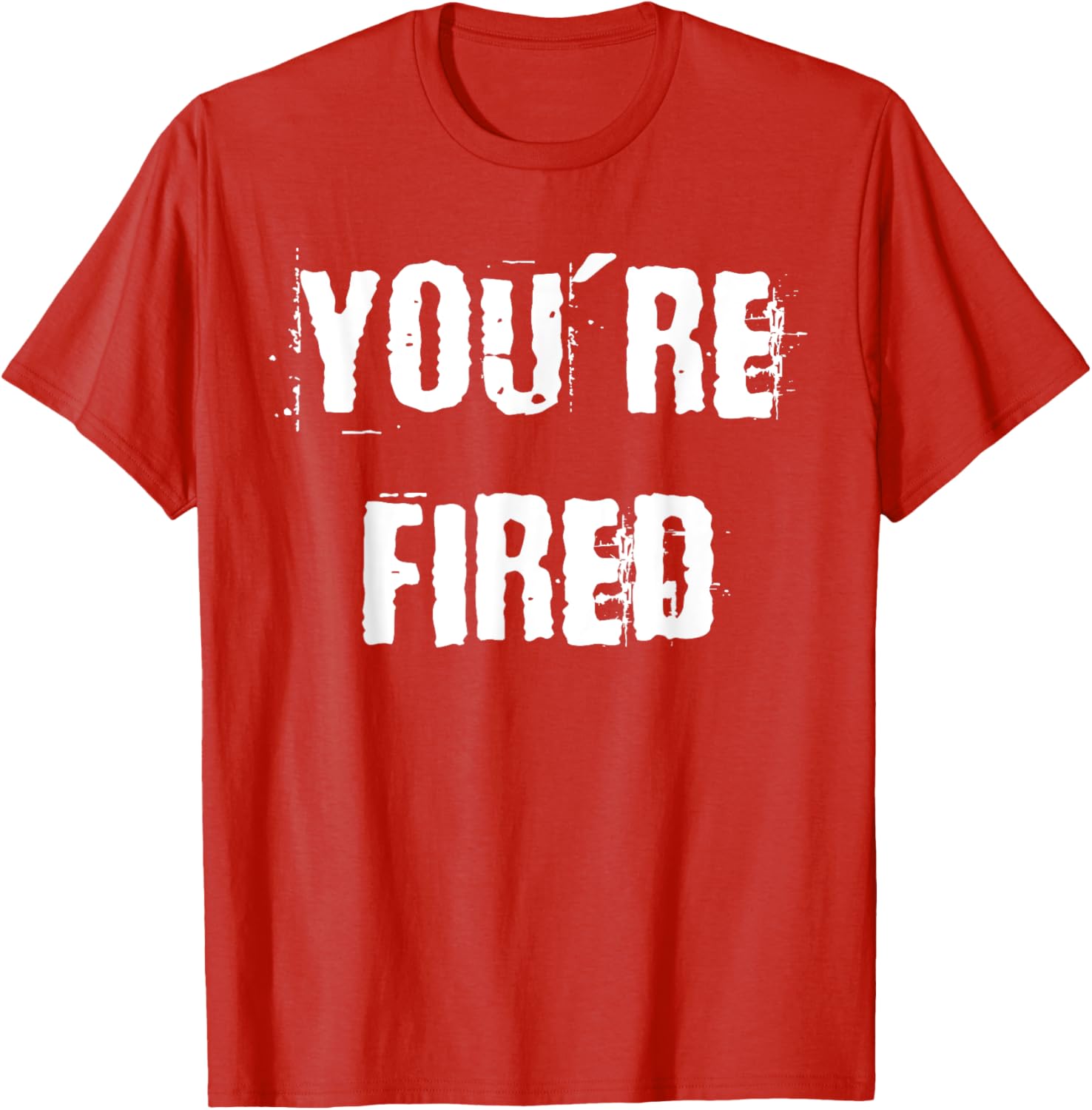 You're Fired T-Shirt for Bold Statements and Fun Fashion Choices - 17